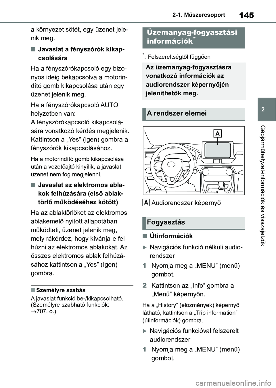 TOYOTA RAV4 2018  Kezelési útmutató (in Hungarian) 145
2
2-1. Műszercsoport
Gépjárműhelyzet-információk és visszajelzők
a környezet sötét, egy üzenet jele-
nik meg.
nJavaslat a fényszórók kikap-
csolására
Ha a fényszórókapcsoló eg