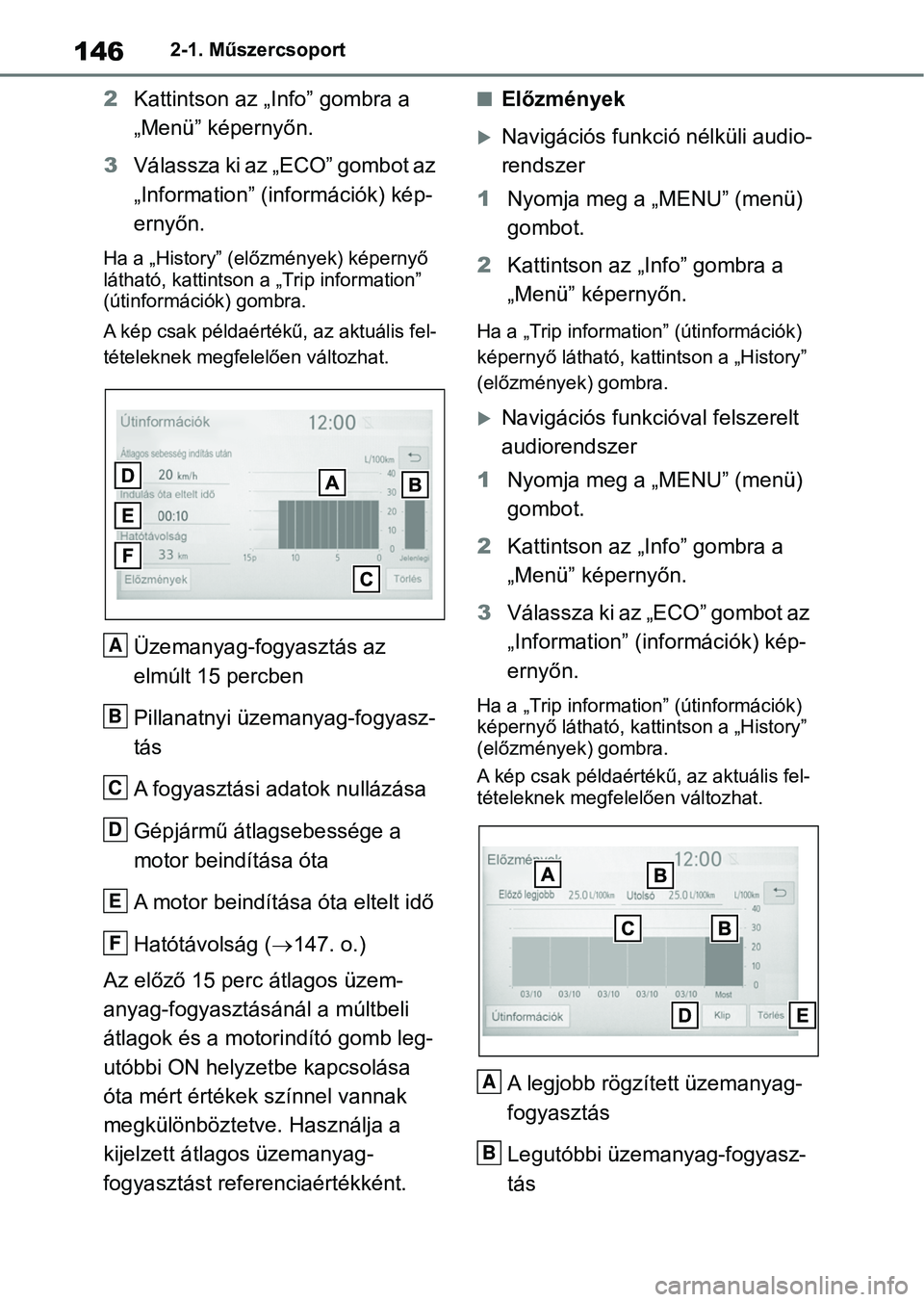 TOYOTA RAV4 2018  Kezelési útmutató (in Hungarian) 1462-1. Műszercsoport
2Kattintson az „Info” gombra a 
„Menü” képernyőn.
3 Válassza ki az „ECO” gombot az 
„Information” (információk) kép-
ernyőn.
Ha a „History” (előzmé