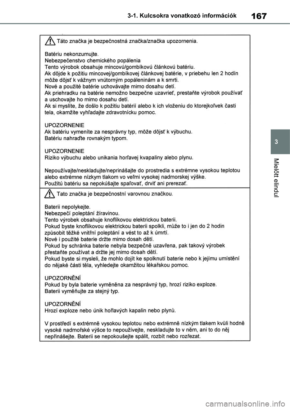 TOYOTA RAV4 2018 Kezelési útmutató (in Hungarian) 167
3
3-1. Kulcsokra vonatkozó információk
Mielőtt elindul TOYOTA RAV4 2018 Kezelési útmutató (in Hungarian) 167
3
3-1. Kulcsokra vonatkozó információk
Mielőtt elindul