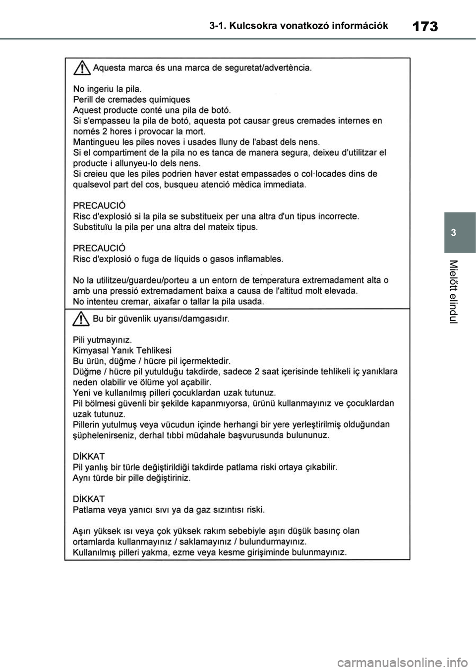 TOYOTA RAV4 2018 Kezelési útmutató (in Hungarian) 173
3
3-1. Kulcsokra vonatkozó információk
Mielőtt elindul TOYOTA RAV4 2018 Kezelési útmutató (in Hungarian) 173
3
3-1. Kulcsokra vonatkozó információk
Mielőtt elindul