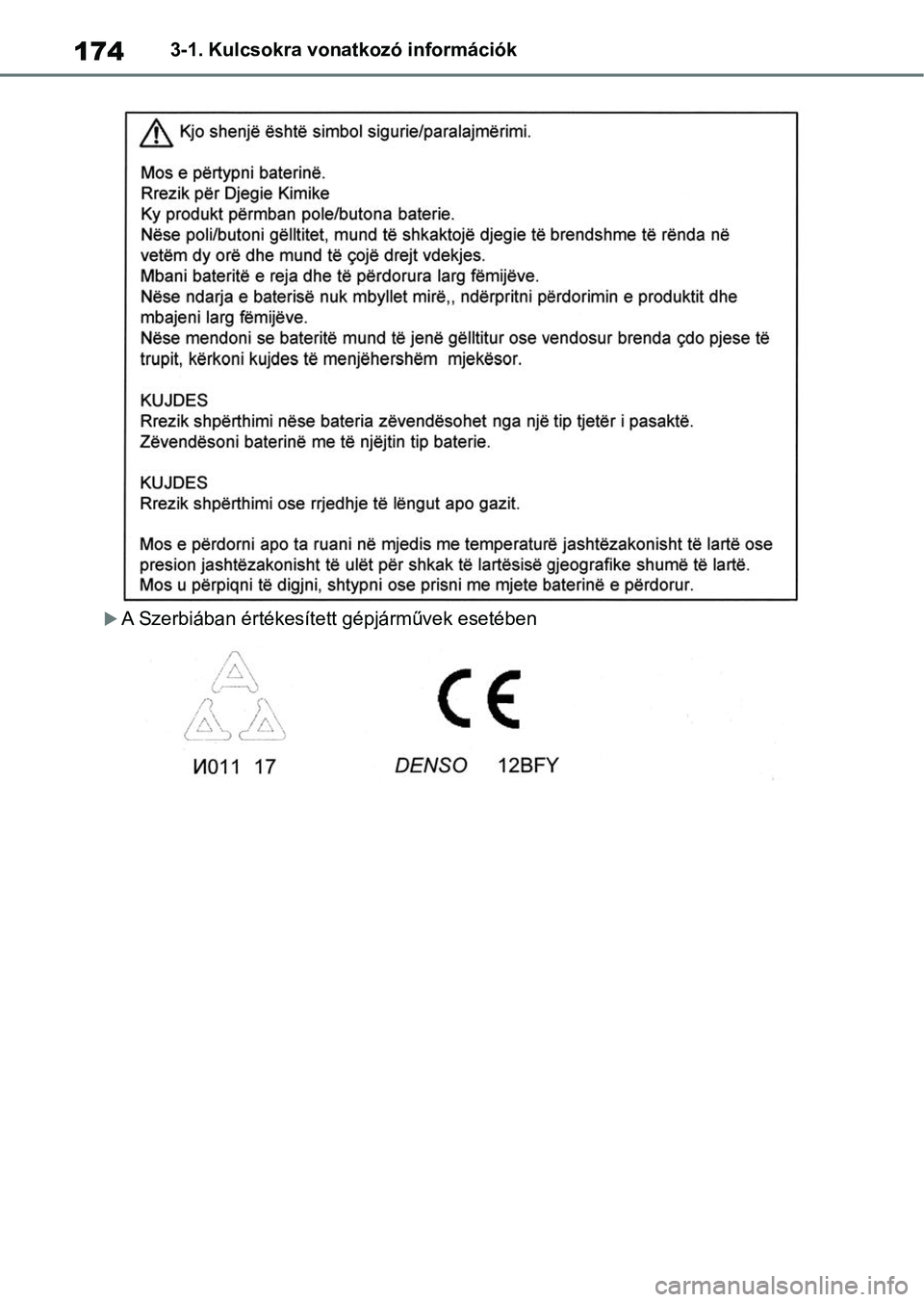 TOYOTA RAV4 2018 Kezelési útmutató (in Hungarian) 1743-1. Kulcsokra vonatkozó információk
A Szerbiában értékesített gépjárművek esetében TOYOTA RAV4 2018 Kezelési útmutató (in Hungarian) 1743-1. Kulcsokra vonatkozó információk
A Szerbiában értékesített gépjárművek esetében