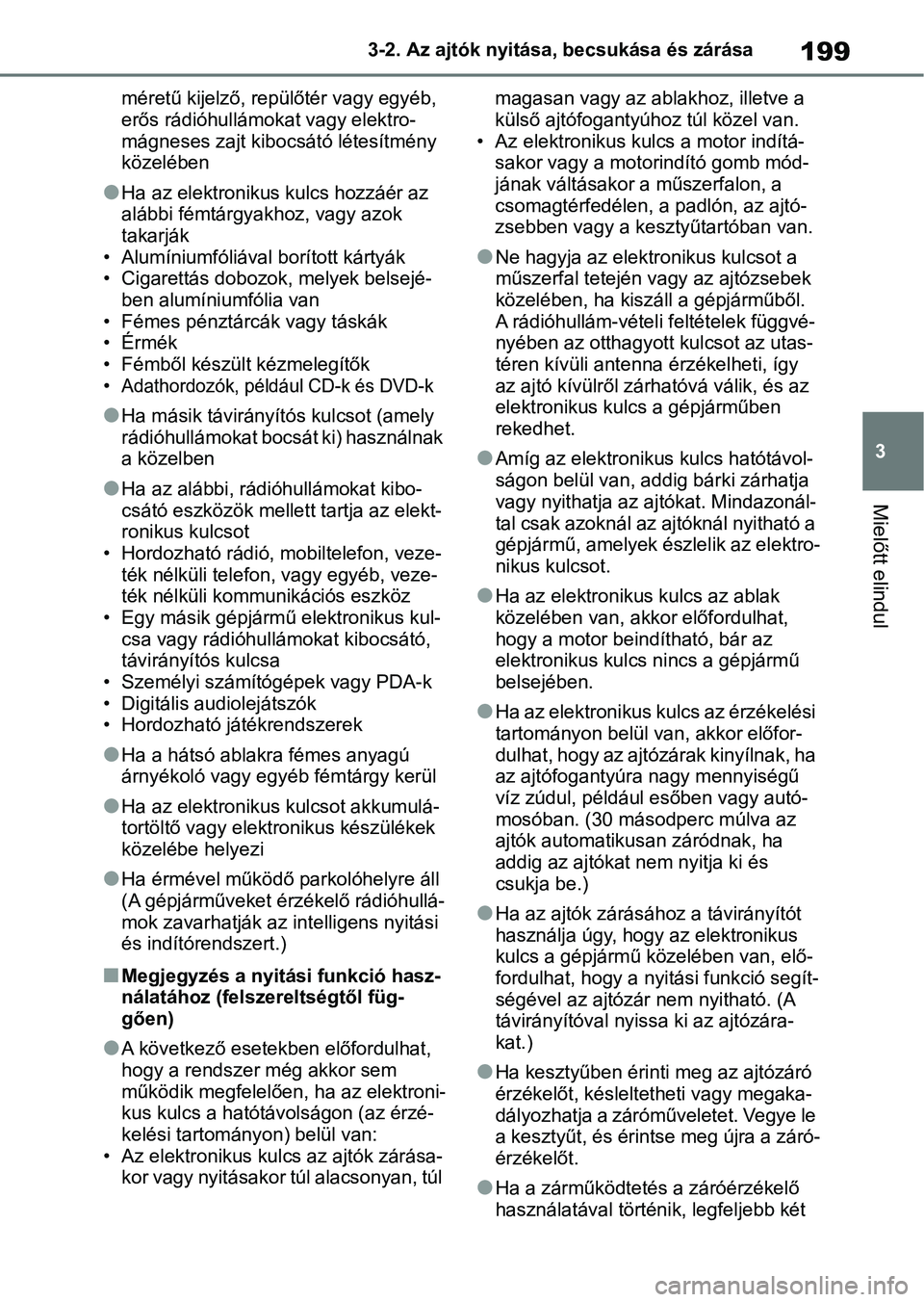 TOYOTA RAV4 2018 Kezelési útmutató (in Hungarian) 199
3
3-2. Az ajtók nyitása, becsukása és zárása
Mielőtt elindul
méretű kijelző, repülőtér vagy egyéb,
erős rádióhullámokat vagy elektro-
mágneses zajt kibo
csátó létesítmény TOYOTA RAV4 2018 Kezelési útmutató (in Hungarian) 199
3
3-2. Az ajtók nyitása, becsukása és zárása
Mielőtt elindul
méretű kijelző, repülőtér vagy egyéb,
erős rádióhullámokat vagy elektro-
mágneses zajt kibo
csátó létesítmény