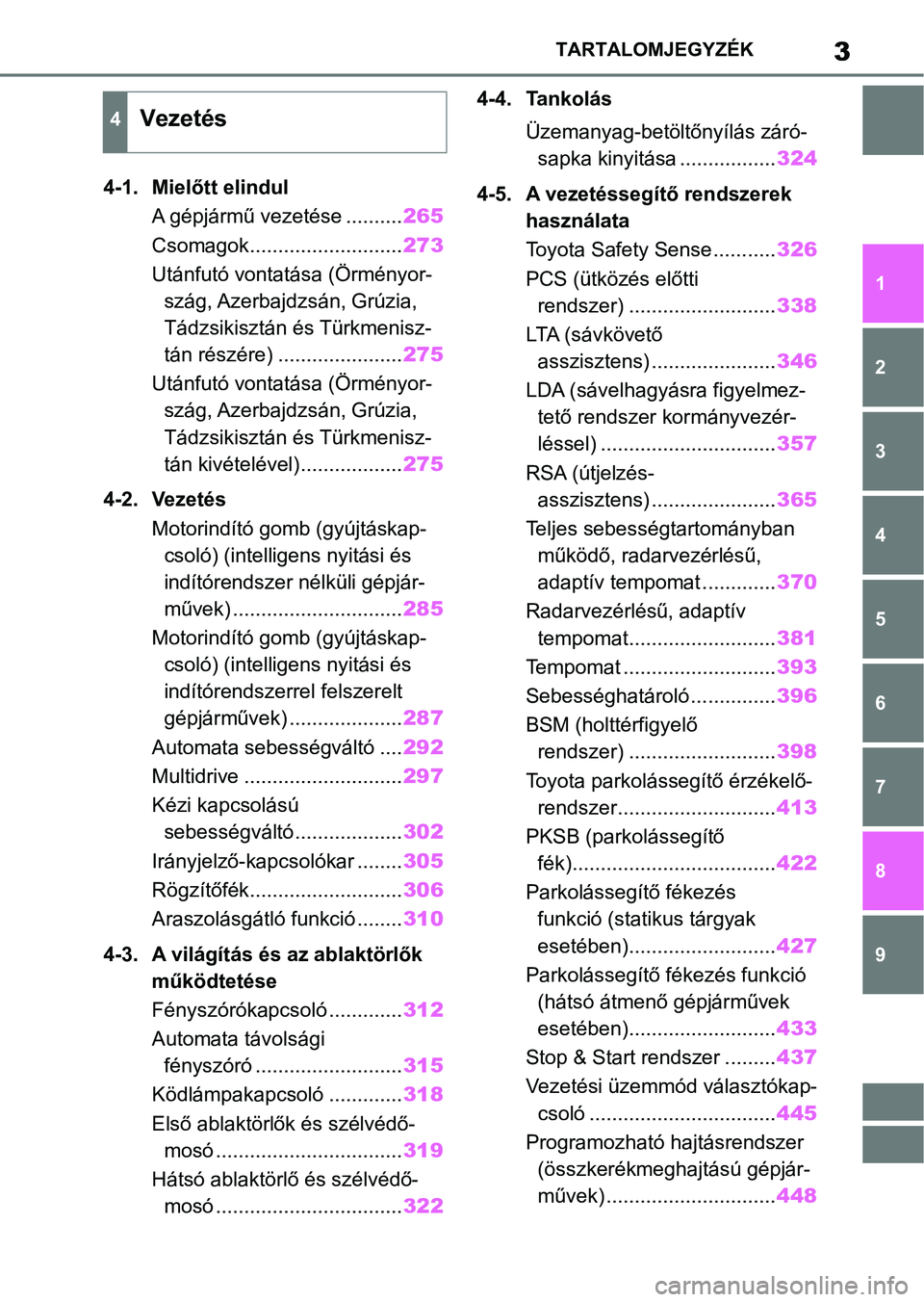 TOYOTA RAV4 2018  Kezelési útmutató (in Hungarian) 3TARTALOMJEGYZÉK
1
6 5
4
3
2
8
7
9
4-1. Mielőtt elindulA gépjármű vezetése .......... 265
Csomagok........................... 273
Utánfutó vontatása (Örményor- szág, Azerbajdzsán, Grúzia