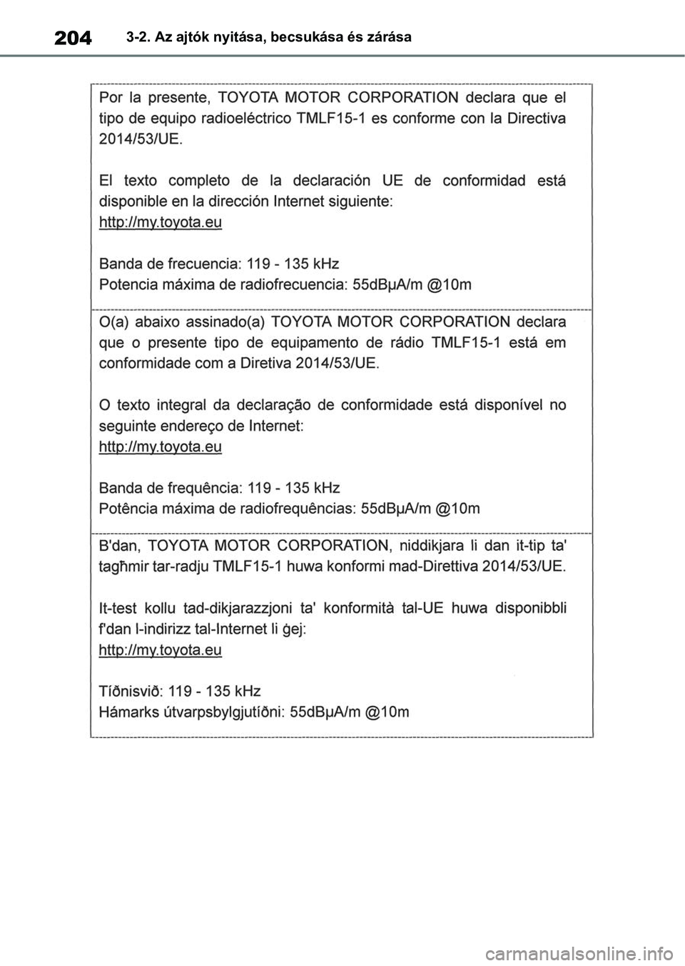 TOYOTA RAV4 2018 Kezelési útmutató (in Hungarian) 2043-2. Az ajtók nyitása, becsukása és zárása TOYOTA RAV4 2018 Kezelési útmutató (in Hungarian) 2043-2. Az ajtók nyitása, becsukása és zárása