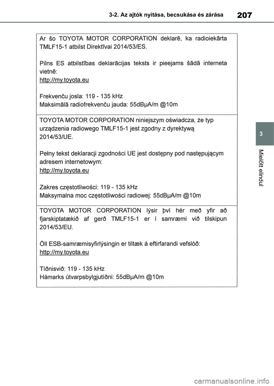 TOYOTA RAV4 2018 Kezelési útmutató (in Hungarian) 207
3
3-2. Az ajtók nyitása, becsukása és zárása
Mielőtt elindul TOYOTA RAV4 2018 Kezelési útmutató (in Hungarian) 207
3
3-2. Az ajtók nyitása, becsukása és zárása
Mielőtt elindul