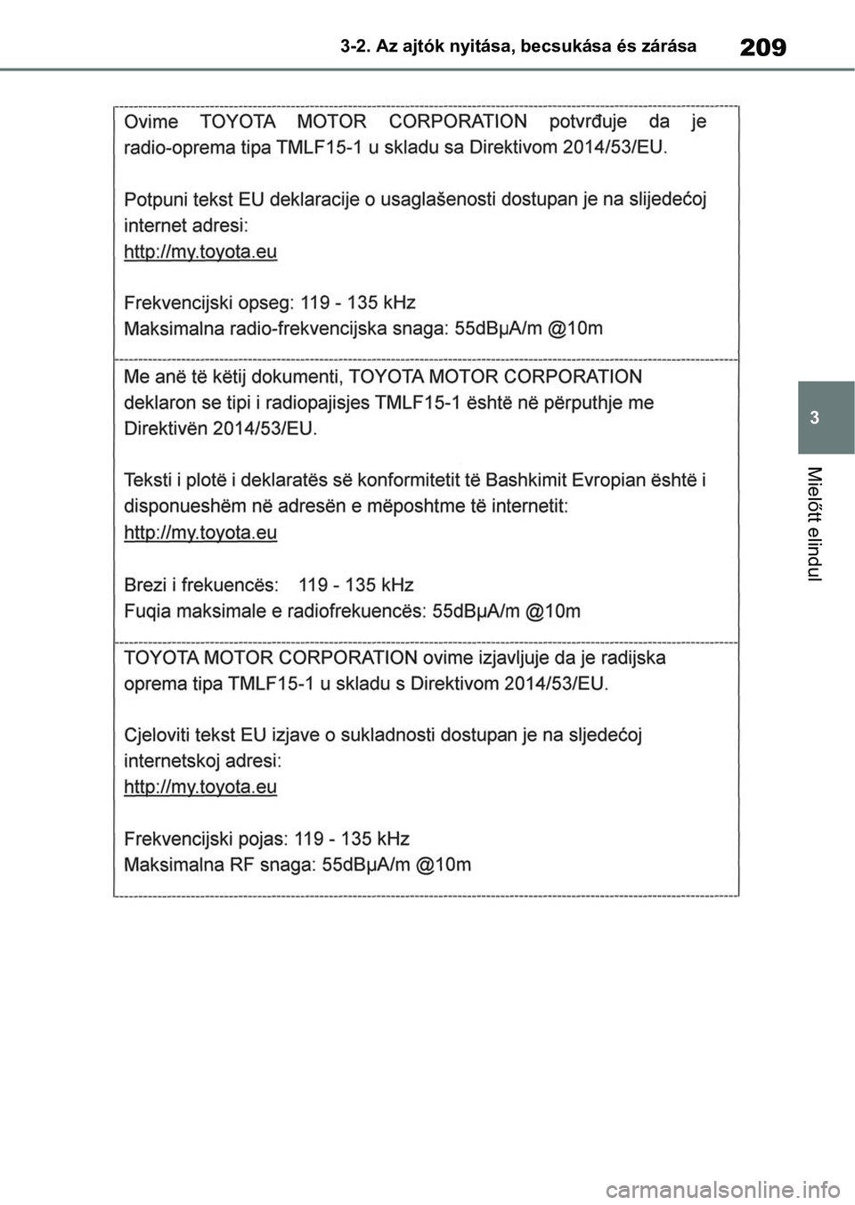 TOYOTA RAV4 2018 Kezelési útmutató (in Hungarian) 209
3
3-2. Az ajtók nyitása, becsukása és zárása
Mielőtt elindul TOYOTA RAV4 2018 Kezelési útmutató (in Hungarian) 209
3
3-2. Az ajtók nyitása, becsukása és zárása
Mielőtt elindul