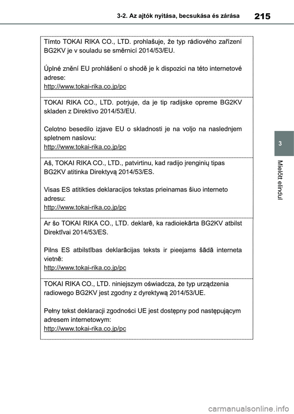 TOYOTA RAV4 2018 Kezelési útmutató (in Hungarian) 215
3
3-2. Az ajtók nyitása, becsukása és zárása
Mielőtt elindul TOYOTA RAV4 2018 Kezelési útmutató (in Hungarian) 215
3
3-2. Az ajtók nyitása, becsukása és zárása
Mielőtt elindul