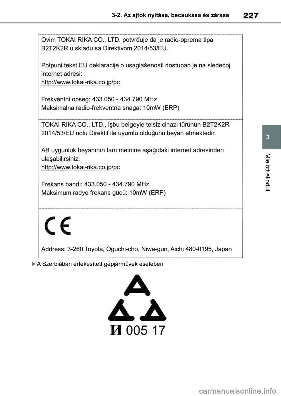 TOYOTA RAV4 2018  Kezelési útmutató (in Hungarian) 227
3
3-2. Az ajtók nyitása, becsukása és zárása
Mielőtt elindul
A Szerbiában értékesíte
tt gépjárművek esetében 