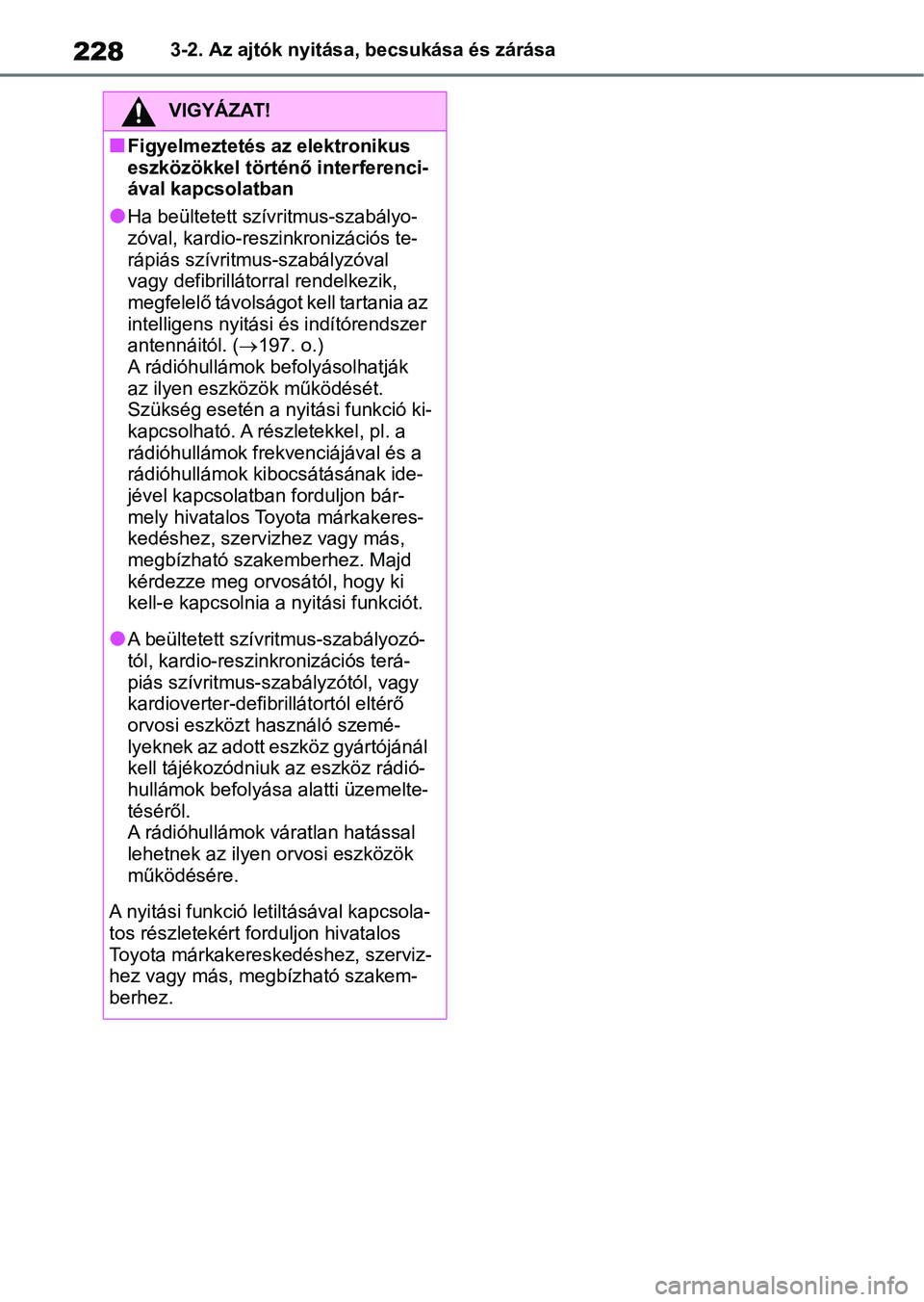 TOYOTA RAV4 2018 Kezelési útmutató (in Hungarian) 2283-2. Az ajtók nyitása, becsukása és zárása
VIGYÁZAT!
nFigyelmeztetés az elektronikus
eszközökkel történő interferenci-
ával kapcsolatban
lHa beültetett szívritmus-szabályo-
zóval TOYOTA RAV4 2018 Kezelési útmutató (in Hungarian) 2283-2. Az ajtók nyitása, becsukása és zárása
VIGYÁZAT!
nFigyelmeztetés az elektronikus
eszközökkel történő interferenci-
ával kapcsolatban
lHa beültetett szívritmus-szabályo-
zóval