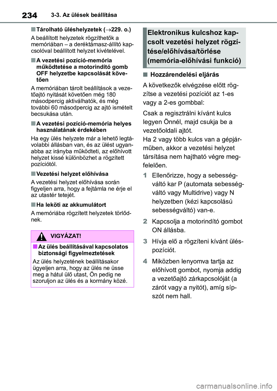 TOYOTA RAV4 2018  Kezelési útmutató (in Hungarian) 2343-3. Az ülések beállítása
nTárolható üléshelyzetek (229. o.)
A beállított helyzete k rögzíthetők a 
memóriában – a deréktámasz-állító kap-
csolóval beállított h elyzet 