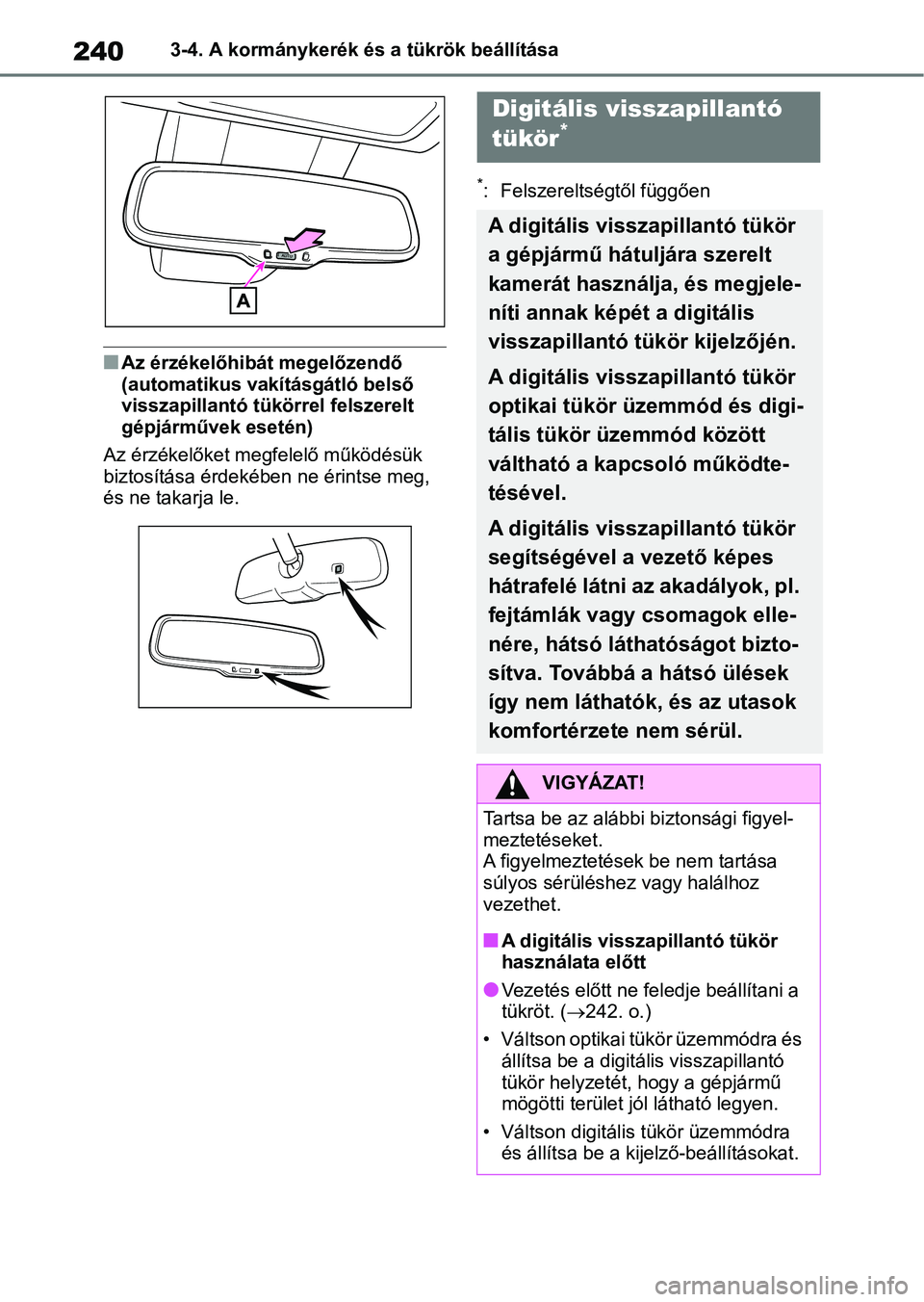 TOYOTA RAV4 2018  Kezelési útmutató (in Hungarian) 2403-4. A kormánykerék és a tükrök beállítása
nAz érzékelőhibát megelőzendő 
(automatikus vakításgátló belső 
visszapillantó tükörrel felszerelt 
gépjárművek esetén)
Az érz