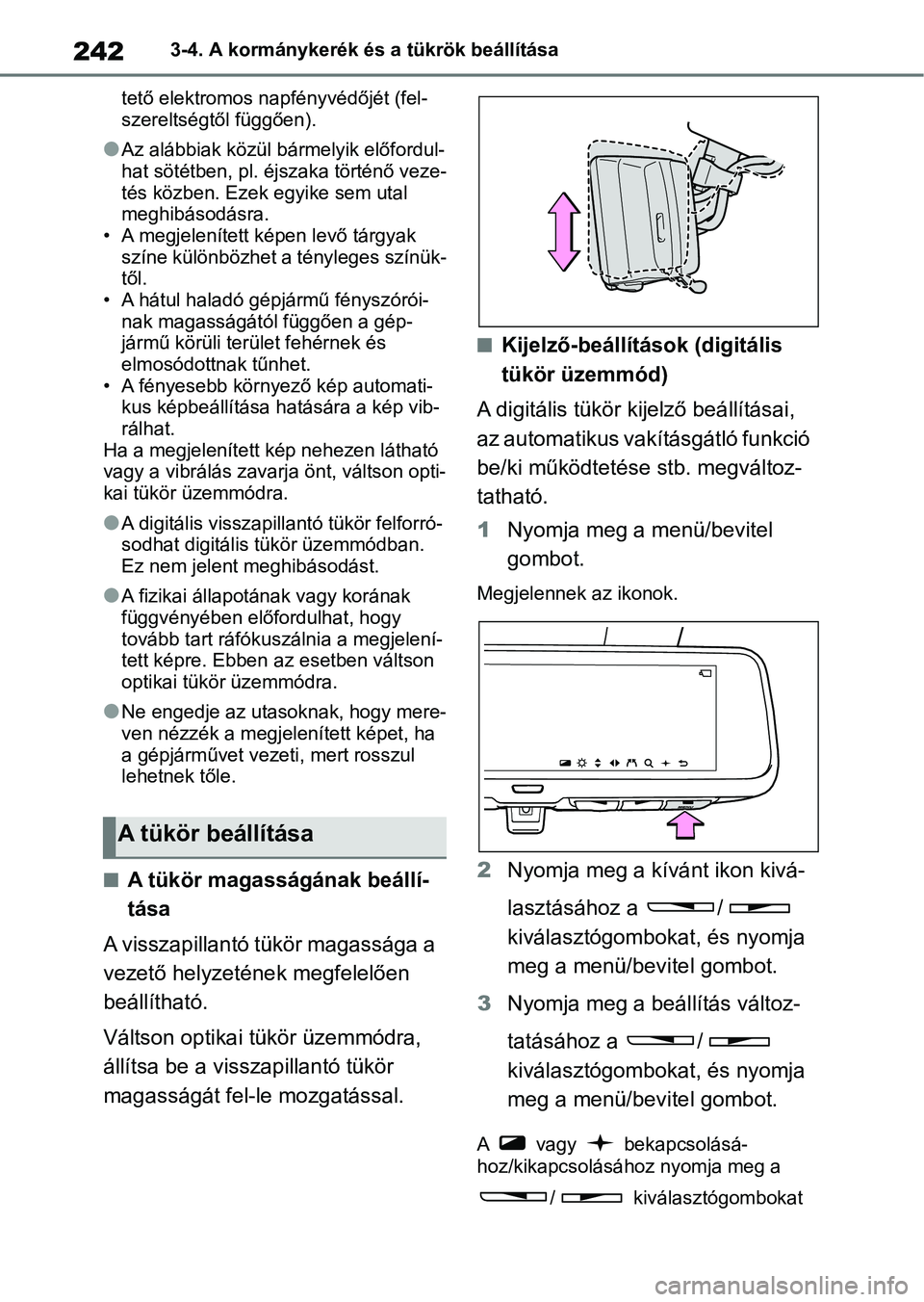 TOYOTA RAV4 2018  Kezelési útmutató (in Hungarian) 2423-4. A kormánykerék és a tükrök beállítása
tető elektromos napfényvédőjét (fel-
szereltségtől függően).
lAz alábbiak közül bármelyik előfordul-
hat sötétben, pl. éjszaka t