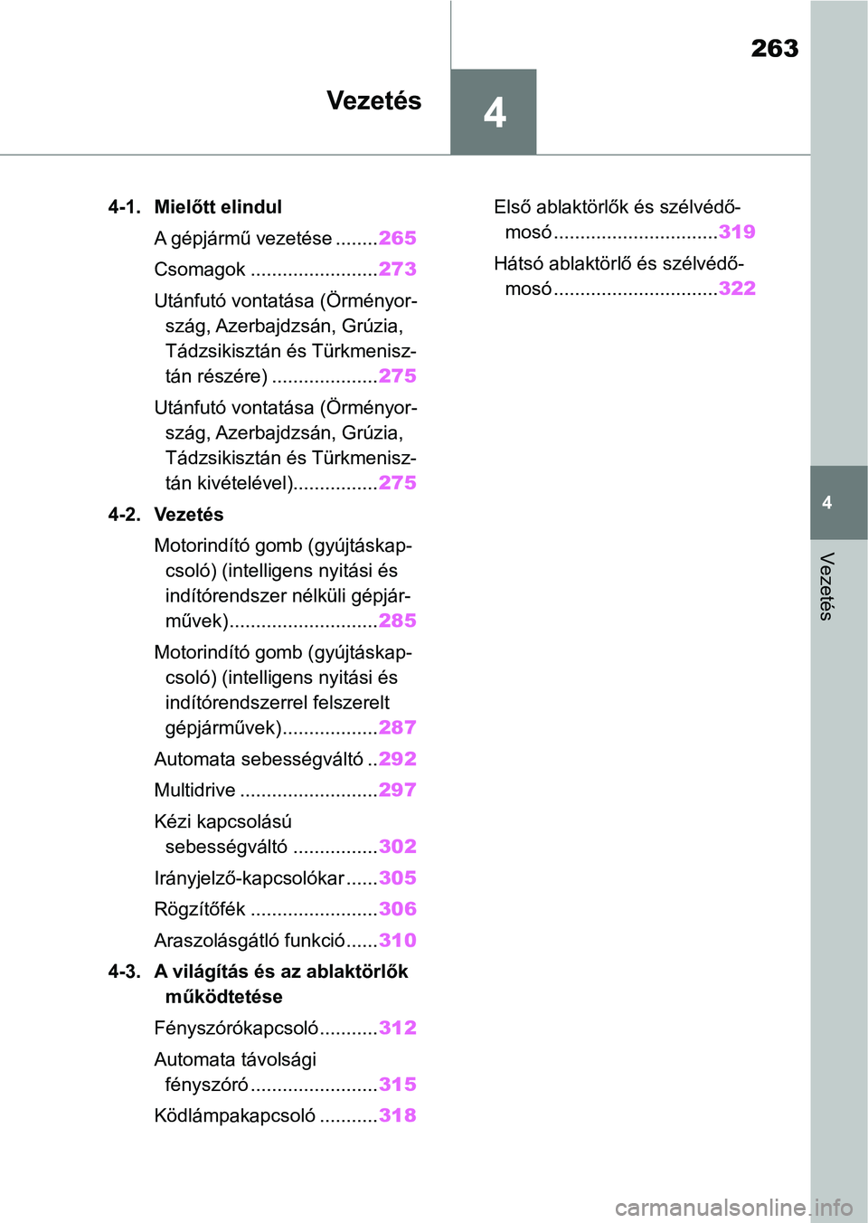 TOYOTA RAV4 2018  Kezelési útmutató (in Hungarian) 4
263
4
Vezetés
Vezetés
4-1. Mielőtt elindulA gépjármű vezetése ........ 265
Csomagok ........................ 273
Utánfutó vontatása (Örményor- szág, Azerbajdzsán, Grúzia, 
Tádzsikisz