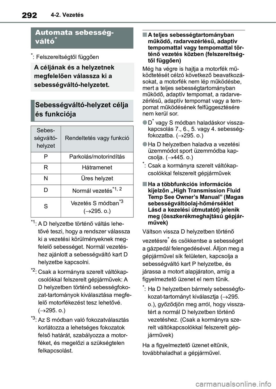 TOYOTA RAV4 2018  Kezelési útmutató (in Hungarian) 2924-2. Vezetés
*: Felszereltségtől függően
*1: A D helyzetbe történő váltás lehe-tővé teszi, hogy a rendszer válassza 
ki a vezetési körülményeknek meg-
felelő sebessége t. Normál