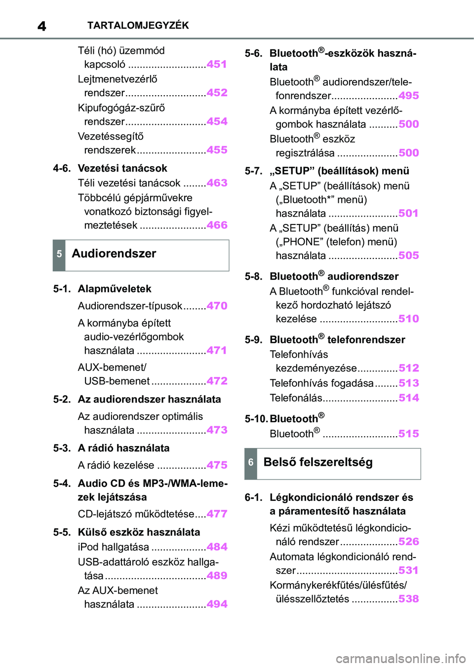 TOYOTA RAV4 2018 Kezelési útmutató (in Hungarian) 4TARTALOMJEGYZÉK
Téli (hó) üzemmód kapcsoló ........................... 451
Lejtmenetvezérlő rendszer............................ 452
Kipufogógáz-szűrő rendszer.......................... TOYOTA RAV4 2018 Kezelési útmutató (in Hungarian) 4TARTALOMJEGYZÉK
Téli (hó) üzemmód kapcsoló ........................... 451
Lejtmenetvezérlő rendszer............................ 452
Kipufogógáz-szűrő rendszer..........................
