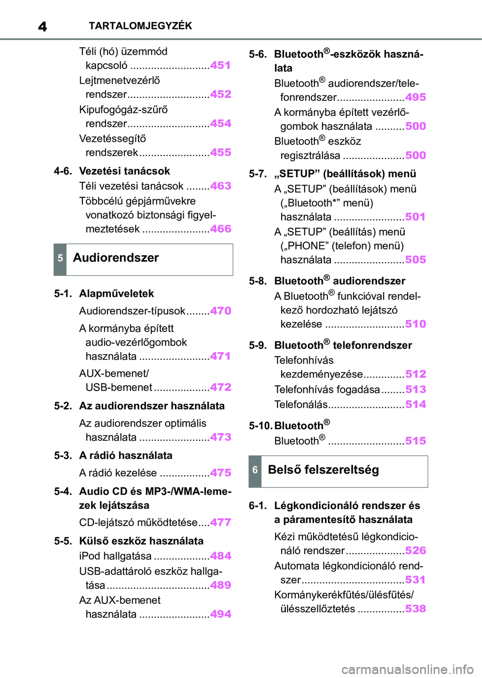 TOYOTA RAV4 2018  Kezelési útmutató (in Hungarian) 4TARTALOMJEGYZÉK
Téli (hó) üzemmód kapcsoló ........................... 451
Lejtmenetvezérlő  rendszer............................ 452
Kipufogógáz-szűrő  rendszer..........................