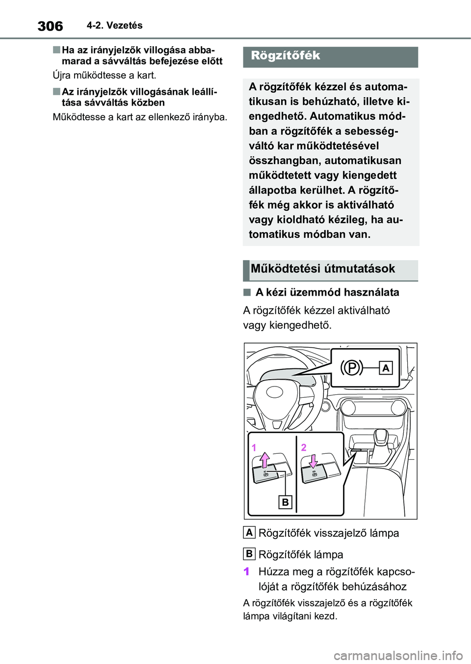 TOYOTA RAV4 2018  Kezelési útmutató (in Hungarian) 3064-2. Vezetés
nHa az irányjelzők villogása abba-
marad a sávváltás befejezése előtt
Újra működtesse a kart.
nAz irányjelzők villogásának leállí-
tása sávváltás közben
Működt