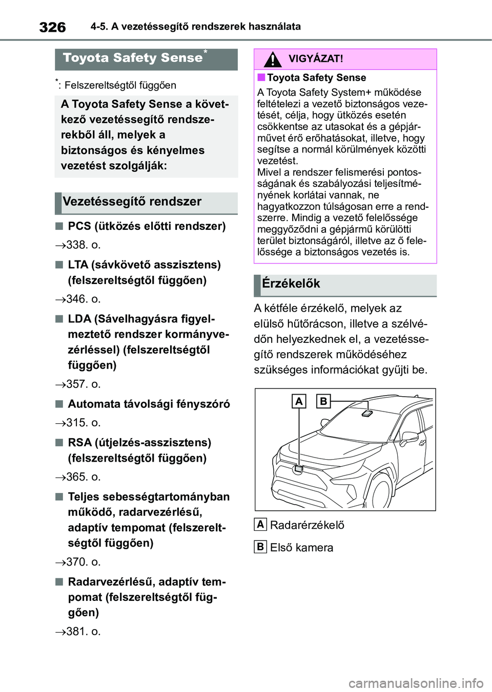 TOYOTA RAV4 2018  Kezelési útmutató (in Hungarian) 3264-5. A vezetéssegítő rendszerek használata
4-5.A vezetéssegítő rendszerek használata
*: Felszereltségtől függően
nPCS (ütközés előtti rendszer)
 338. o.
nLTA (sávkövető asszis