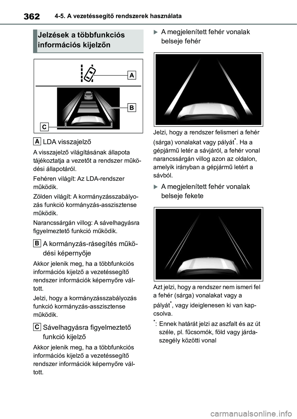 TOYOTA RAV4 2018 Kezelési útmutató (in Hungarian) 3624-5. A vezetéssegítő rendszerek használata
LDA visszajelző
A visszajelző világításának állapota
tájékoztatja a vezet őt a rendszer műkö-
dési állapotáról.
Fehéren világít: A TOYOTA RAV4 2018 Kezelési útmutató (in Hungarian) 3624-5. A vezetéssegítő rendszerek használata
LDA visszajelző
A visszajelző világításának állapota
tájékoztatja a vezet őt a rendszer műkö-
dési állapotáról.
Fehéren világít: A