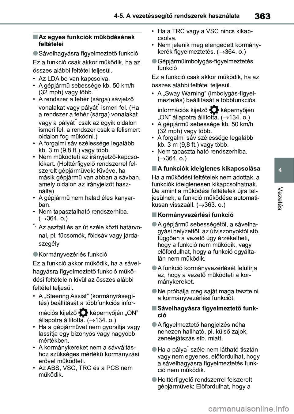 TOYOTA RAV4 2018 Kezelési útmutató (in Hungarian) 363
4
4-5. A vezetéssegítő rendszerek használata
Vezetés
nAz egyes funkciók működésének
feltételei
lSávelhagyásra figyelmeztető funkció
Ez a funkció csak akkor működik, ha az
össz TOYOTA RAV4 2018 Kezelési útmutató (in Hungarian) 363
4
4-5. A vezetéssegítő rendszerek használata
Vezetés
nAz egyes funkciók működésének
feltételei
lSávelhagyásra figyelmeztető funkció
Ez a funkció csak akkor működik, ha az
össz
