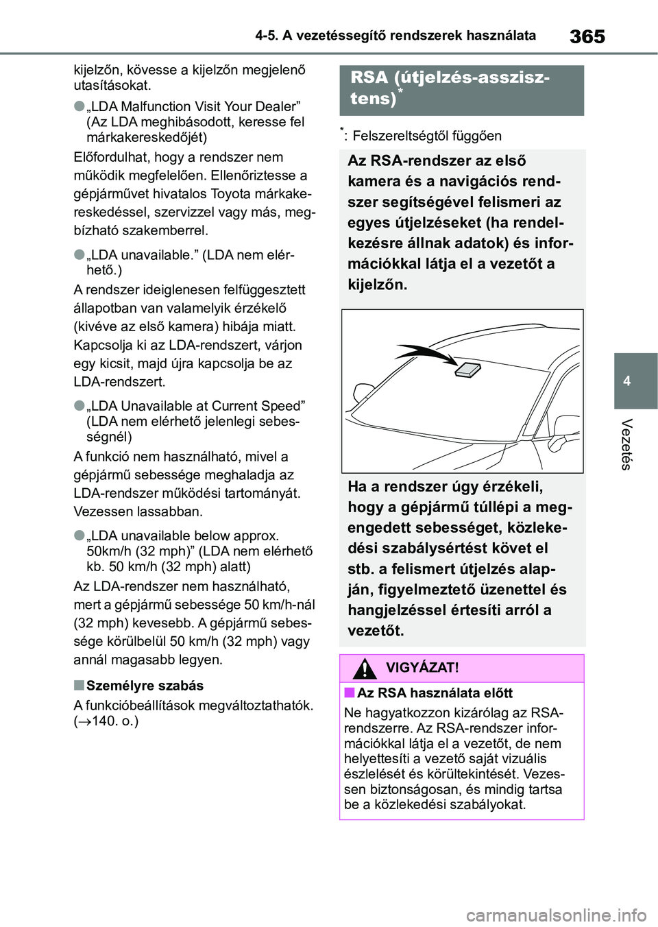 TOYOTA RAV4 2018 Kezelési útmutató (in Hungarian) 365
4
4-5. A vezetéssegítő rendszerek használata
Vezetés
kijelzőn, kövesse a kijelzőn megjelenő
utasításokat.
l„LDA Malfunction Visit Your Dealer”
(Az LDA meghibásodo
tt, keresse fel TOYOTA RAV4 2018 Kezelési útmutató (in Hungarian) 365
4
4-5. A vezetéssegítő rendszerek használata
Vezetés
kijelzőn, kövesse a kijelzőn megjelenő
utasításokat.
l„LDA Malfunction Visit Your Dealer”
(Az LDA meghibásodo
tt, keresse fel
