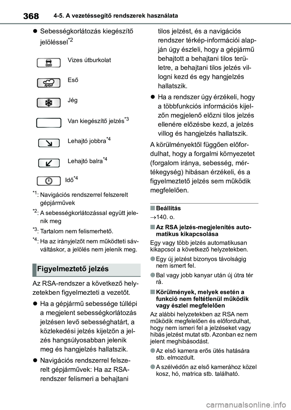 TOYOTA RAV4 2018 Kezelési útmutató (in Hungarian) 3684-5. A vezetéssegítő rendszerek használata
Sebességkorlátozás kiegészítő
jelöléssel
*2
*1: Navigációs rendsze rrel felszerelt
gépjárművek
*2: A sebességkorlátozással együt TOYOTA RAV4 2018 Kezelési útmutató (in Hungarian) 3684-5. A vezetéssegítő rendszerek használata
Sebességkorlátozás kiegészítő
jelöléssel
*2
*1: Navigációs rendsze rrel felszerelt
gépjárművek
*2: A sebességkorlátozással együt