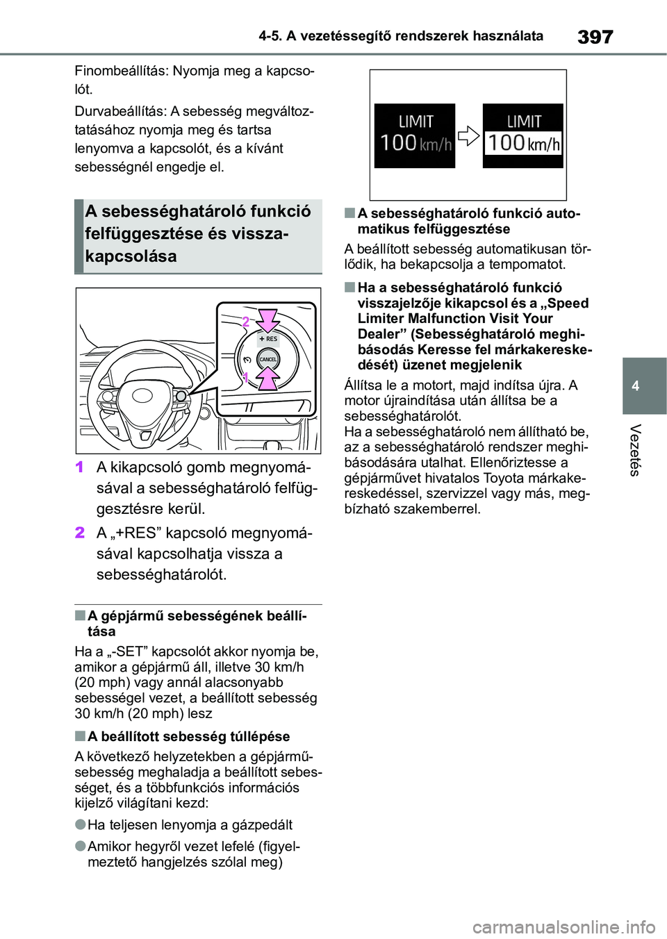 TOYOTA RAV4 2018  Kezelési útmutató (in Hungarian) 397
4
4-5. A vezetéssegítő rendszerek használata
Vezetés
Finombeállítás: Nyomja meg a kapcso-
lót.
Durvabeállítás: A sebesség megváltoz-
tatásához nyomja meg és tartsa 
lenyomva a kap