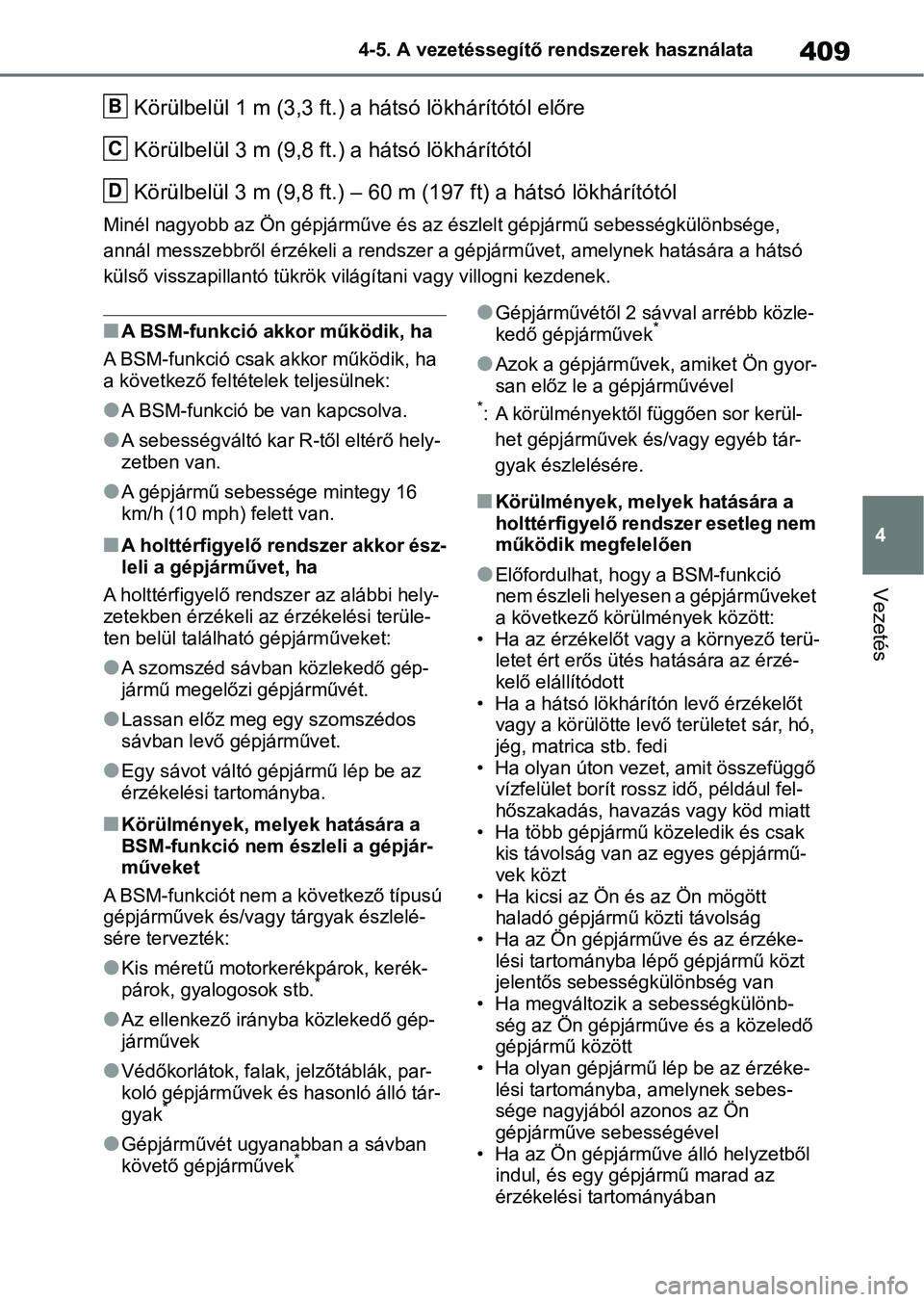 TOYOTA RAV4 2018  Kezelési útmutató (in Hungarian) 409
4
4-5. A vezetéssegítő rendszerek használata
Vezetés
Körülbelül 1 m (3,3 ft.) a
 hátsó lökhárítótól előre
Körülbelül 3 m (9,8 ft.)  a hátsó lökhárítótól
Körülbelül 3 m