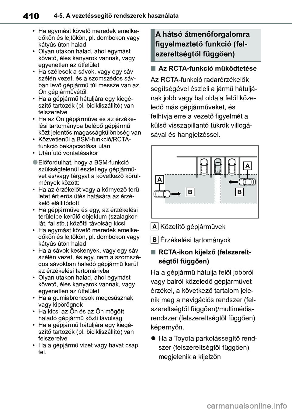 TOYOTA RAV4 2018  Kezelési útmutató (in Hungarian) 4104-5. A vezetéssegítő rendszerek használata
• Ha egymást követő  meredek emelke-
dőkön és lejtőkön, pl. dombokon vagy 
kátyús úton halad
• Olyan utakon halad , ahol egymást 
köv