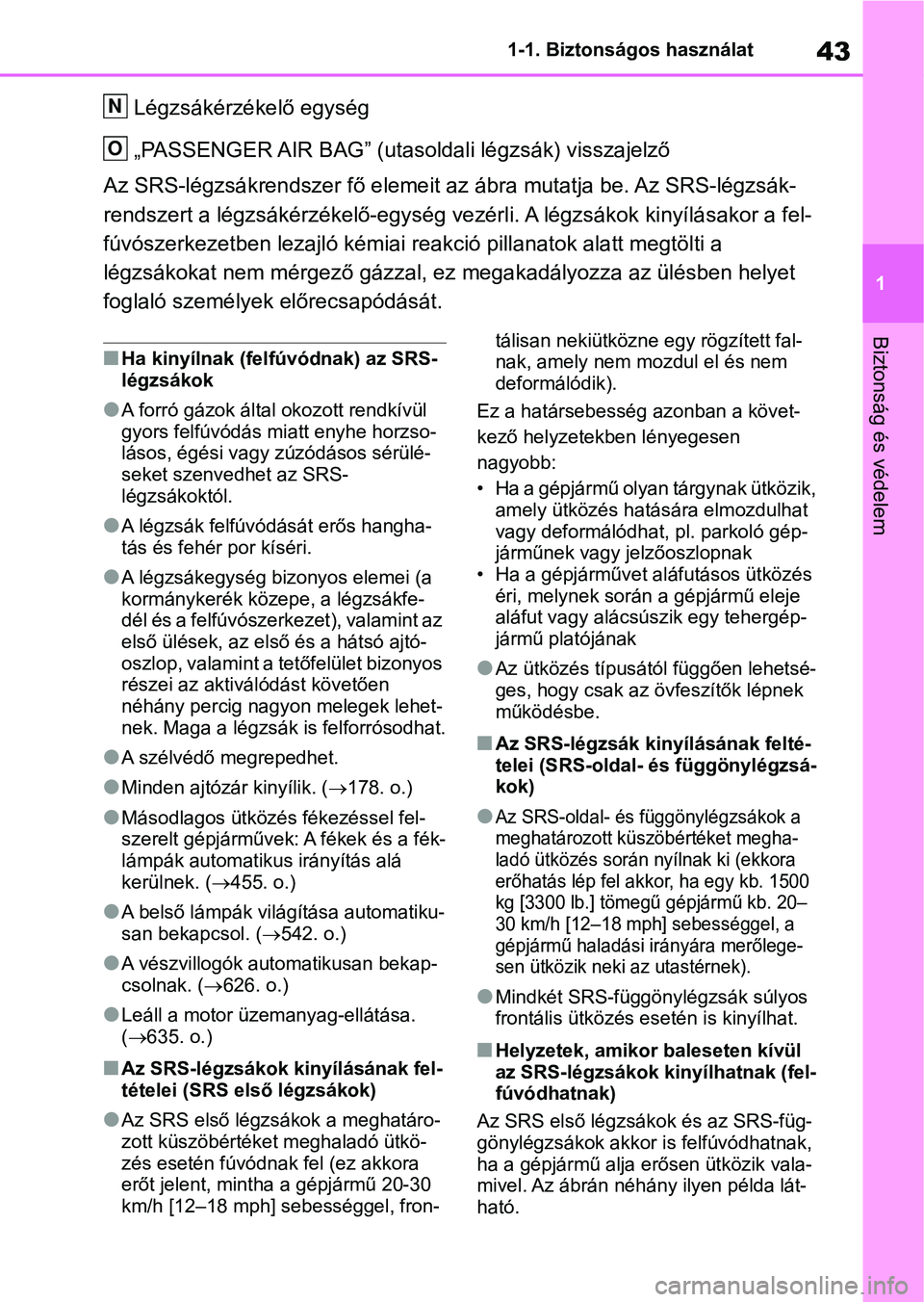 TOYOTA RAV4 2018 Kezelési útmutató (in Hungarian) 43
1
1-1. Biztonságos használat
Biztonság és védelem
Légzsákérzékelő egység
„PASSENGER AIR BAG” (utasoldali légzsák) visszajelző
Az SRS-légzsákrendszer fő elemeit az ábra mutatj TOYOTA RAV4 2018 Kezelési útmutató (in Hungarian) 43
1
1-1. Biztonságos használat
Biztonság és védelem
Légzsákérzékelő egység
„PASSENGER AIR BAG” (utasoldali légzsák) visszajelző
Az SRS-légzsákrendszer fő elemeit az ábra mutatj