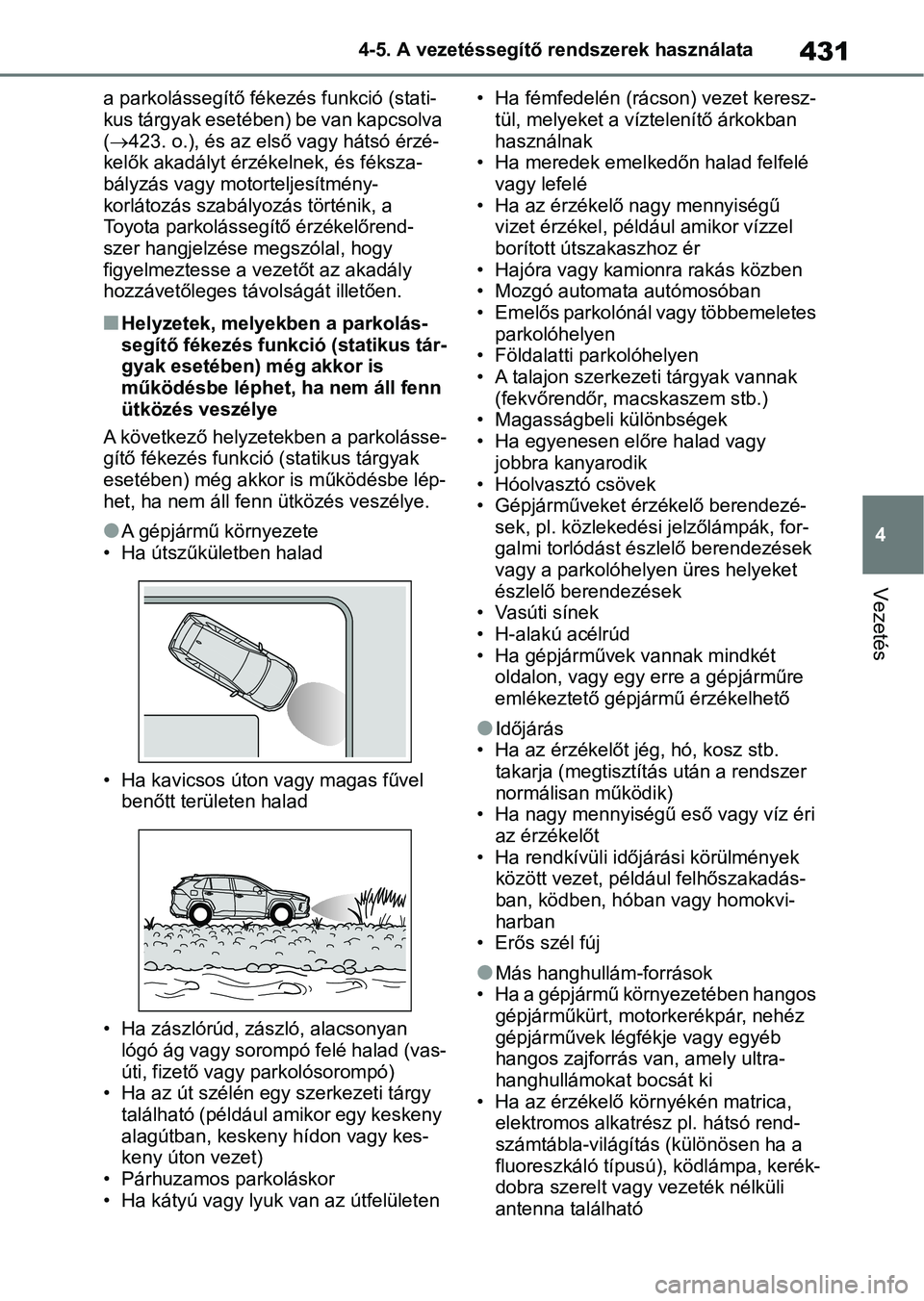 TOYOTA RAV4 2018 Kezelési útmutató (in Hungarian) 431
4
4-5. A vezetéssegítő rendszerek használata
Vezetés
a parkolássegítő féke
zés funkció (stati-
kus tárgyak esetében) be van kapcsolva
(423. o.), és az első vagy hátsó érzé-
TOYOTA RAV4 2018 Kezelési útmutató (in Hungarian) 431
4
4-5. A vezetéssegítő rendszerek használata
Vezetés
a parkolássegítő féke
zés funkció (stati-
kus tárgyak esetében) be van kapcsolva
(423. o.), és az első vagy hátsó érzé-
