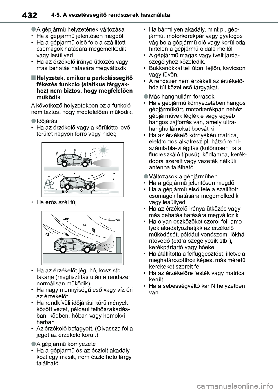 TOYOTA RAV4 2018 Kezelési útmutató (in Hungarian) 4324-5. A vezetéssegítő rendszerek használata
lA gépjármű helyzetének változása
• Ha a gépjármű jelentősen megdől
• Ha a gépjármű első fele a szállított csomagok hatására m TOYOTA RAV4 2018 Kezelési útmutató (in Hungarian) 4324-5. A vezetéssegítő rendszerek használata
lA gépjármű helyzetének változása
• Ha a gépjármű jelentősen megdől
• Ha a gépjármű első fele a szállított csomagok hatására m