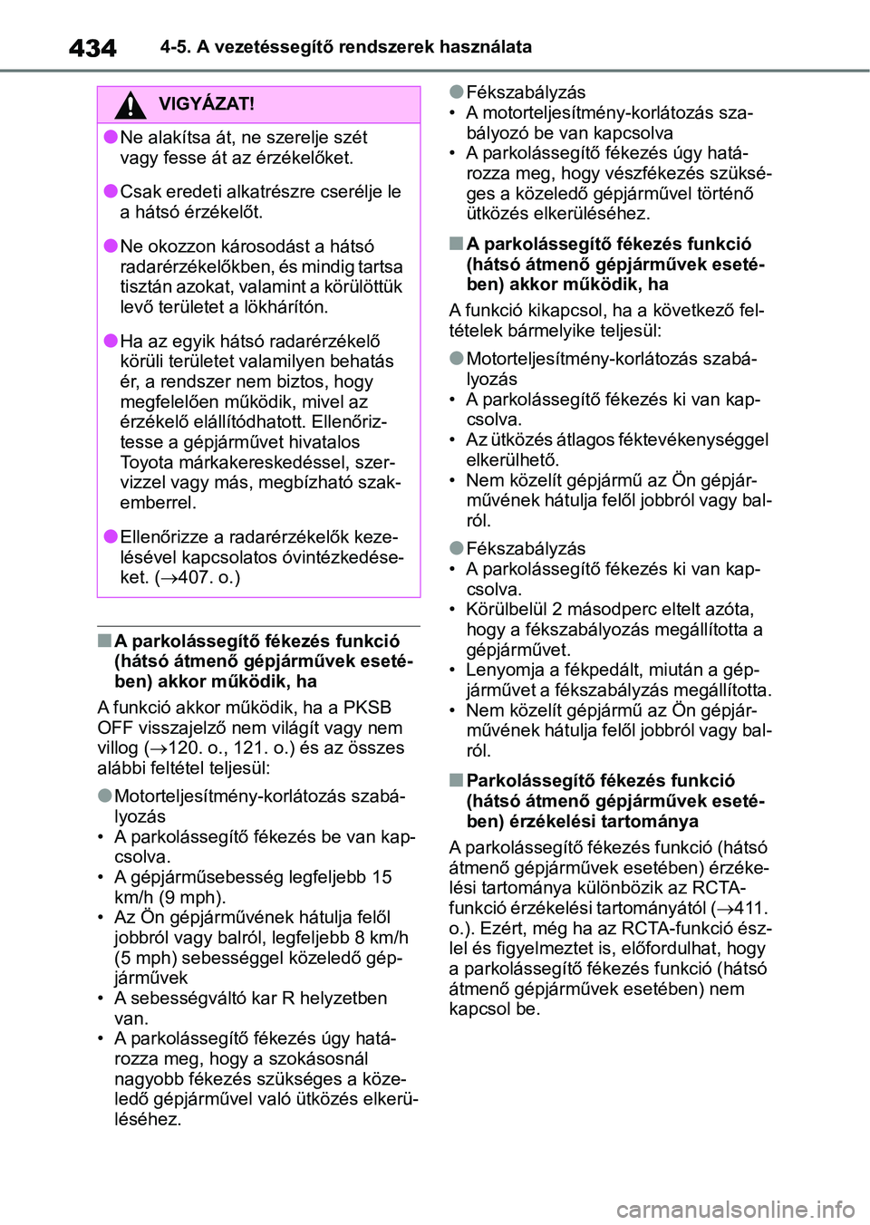TOYOTA RAV4 2018 Kezelési útmutató (in Hungarian) 4344-5. A vezetéssegítő rendszerek használata
nA parkolássegítő fékezés funkció
(hátsó átmenő gépjárművek eseté-
ben) akkor működik, ha
A funkció akkor működik, ha a PKSB
OFF TOYOTA RAV4 2018 Kezelési útmutató (in Hungarian) 4344-5. A vezetéssegítő rendszerek használata
nA parkolássegítő fékezés funkció
(hátsó átmenő gépjárművek eseté-
ben) akkor működik, ha
A funkció akkor működik, ha a PKSB
OFF