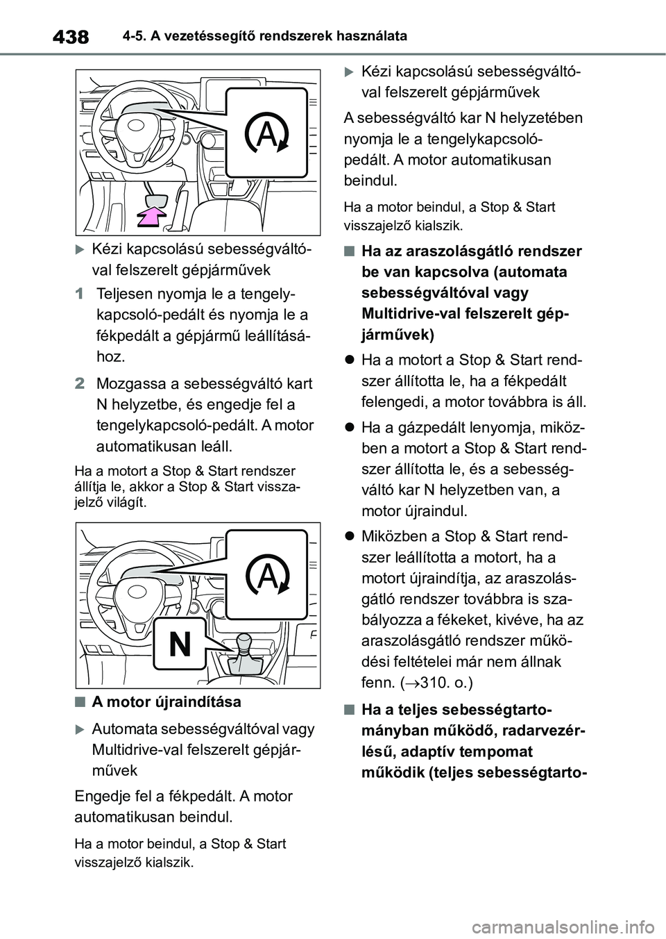 TOYOTA RAV4 2018 Kezelési útmutató (in Hungarian) 4384-5. A vezetéssegítő rendszerek használata
Kézi kapcsolású sebességváltó-
val felszerelt gépjárművek
1 Teljesen nyomja le a tengely-
kapcsoló-pedált és nyomja le a
fékpedált a TOYOTA RAV4 2018 Kezelési útmutató (in Hungarian) 4384-5. A vezetéssegítő rendszerek használata
Kézi kapcsolású sebességváltó-
val felszerelt gépjárművek
1 Teljesen nyomja le a tengely-
kapcsoló-pedált és nyomja le a
fékpedált a