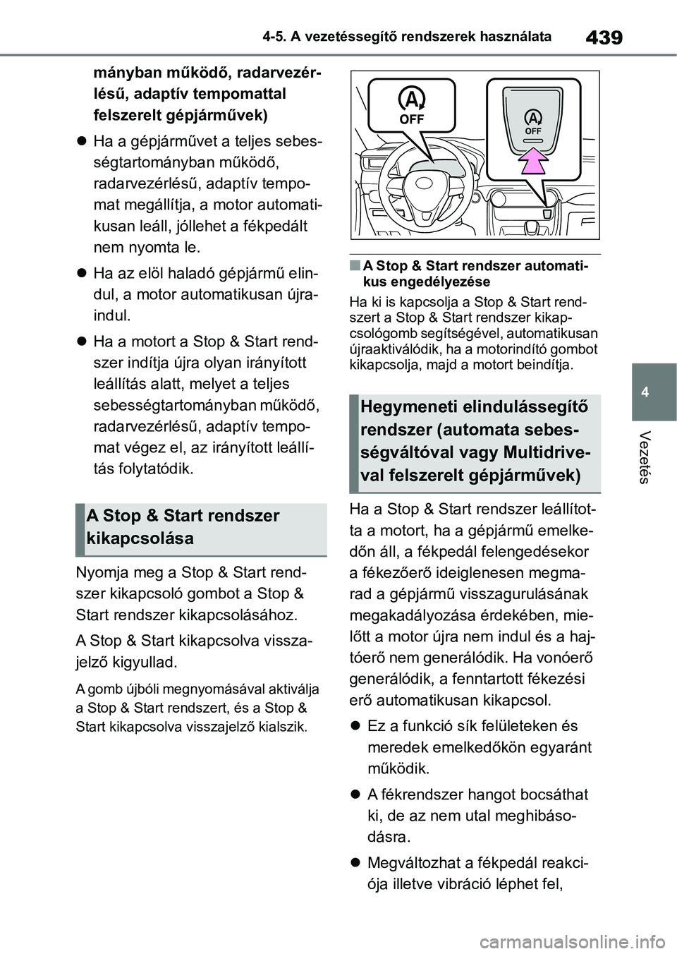 TOYOTA RAV4 2018 Kezelési útmutató (in Hungarian) 439
4
4-5. A vezetéssegítő rendszerek használata
Vezetés
mányban működő, radarvezér-
lésű, adaptív tempomattal
felszerelt gépjárművek)
Ha a gépjárművet a teljes sebes-
ségtart TOYOTA RAV4 2018 Kezelési útmutató (in Hungarian) 439
4
4-5. A vezetéssegítő rendszerek használata
Vezetés
mányban működő, radarvezér-
lésű, adaptív tempomattal
felszerelt gépjárművek)
Ha a gépjárművet a teljes sebes-
ségtart