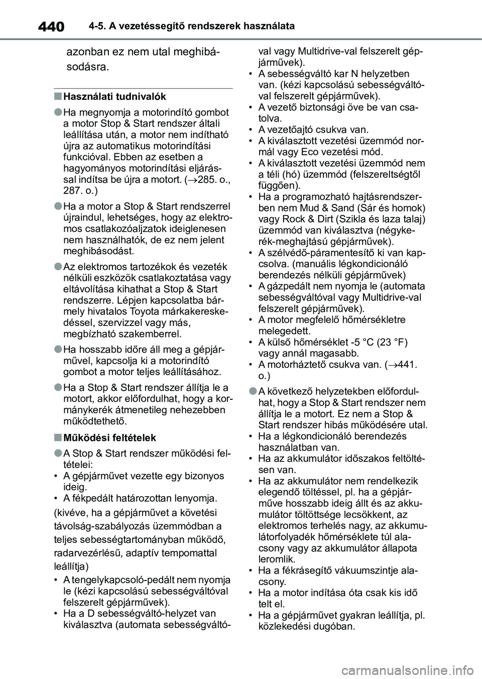 TOYOTA RAV4 2018 Kezelési útmutató (in Hungarian) 4404-5. A vezetéssegítő rendszerek használata
azonban ez nem utal meghibá-
sodásra.
nHasználati tudnivalók
lHa megnyomja a motorindító gombot
a motor Stop & Start rendszer általi
leállí TOYOTA RAV4 2018 Kezelési útmutató (in Hungarian) 4404-5. A vezetéssegítő rendszerek használata
azonban ez nem utal meghibá-
sodásra.
nHasználati tudnivalók
lHa megnyomja a motorindító gombot
a motor Stop & Start rendszer általi
leállí