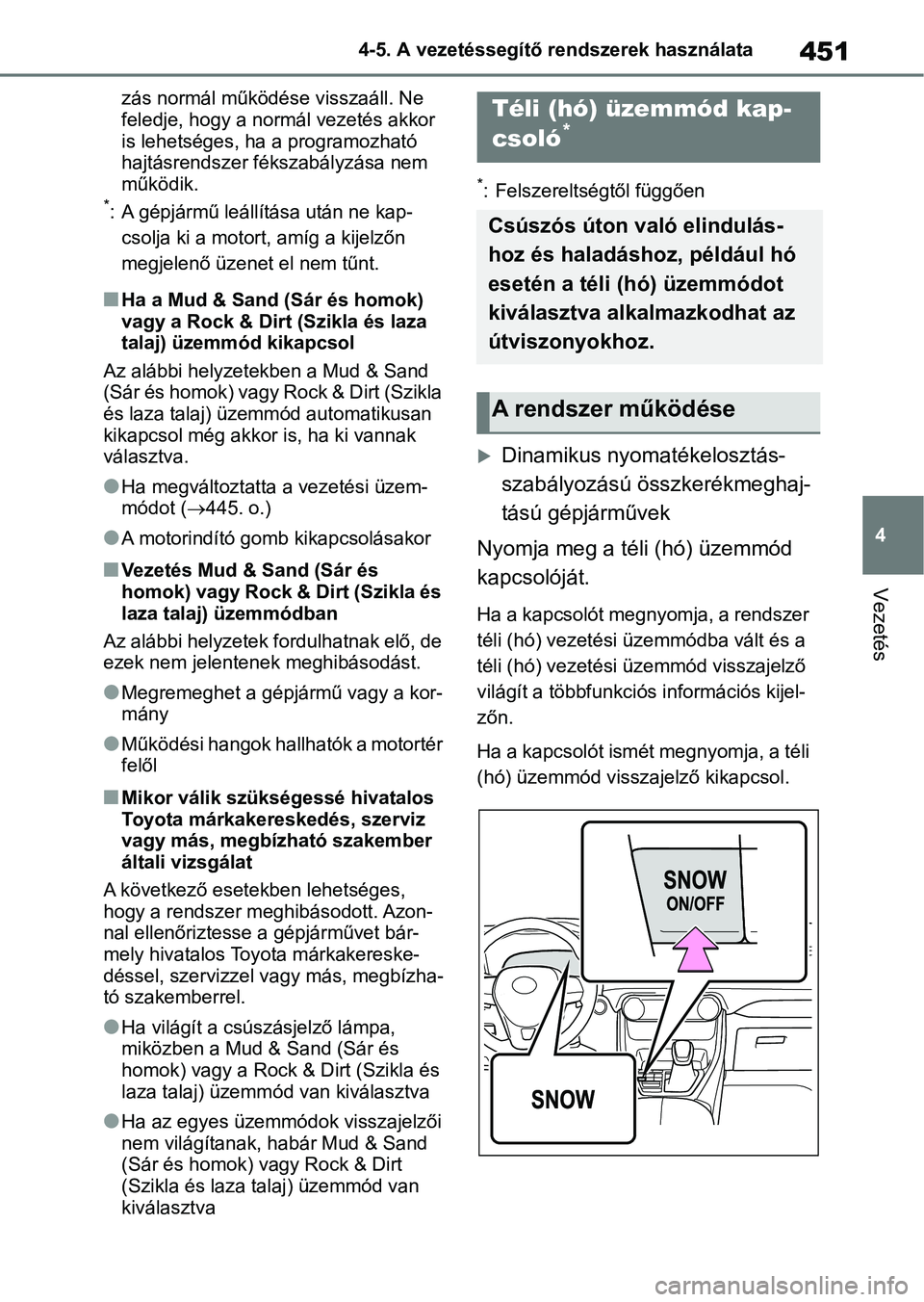 TOYOTA RAV4 2018  Kezelési útmutató (in Hungarian) 451
4
4-5. A vezetéssegítő rendszerek használata
Vezetés
zás normál működése visszaáll. Ne 
feledje, hogy a normál vezetés akkor 
is lehetséges, ha 
a programozható 
hajtásrendszer fé