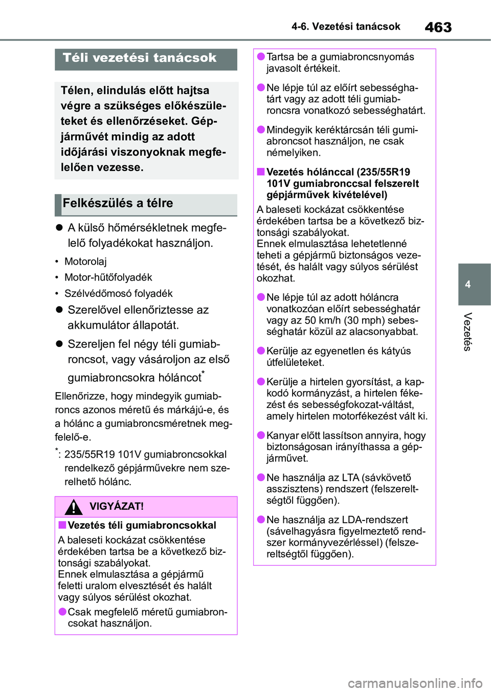 TOYOTA RAV4 2018  Kezelési útmutató (in Hungarian) 463
4
4-6. Vezetési tanácsok
Vezetés
4-6.Vezetési tanácsok

A külső hőmérsékletnek megfe-
lelő folyadékokat használjon.
• Motorolaj
• Motor-hűtőfolyadék
• Szélvédőmosó fol