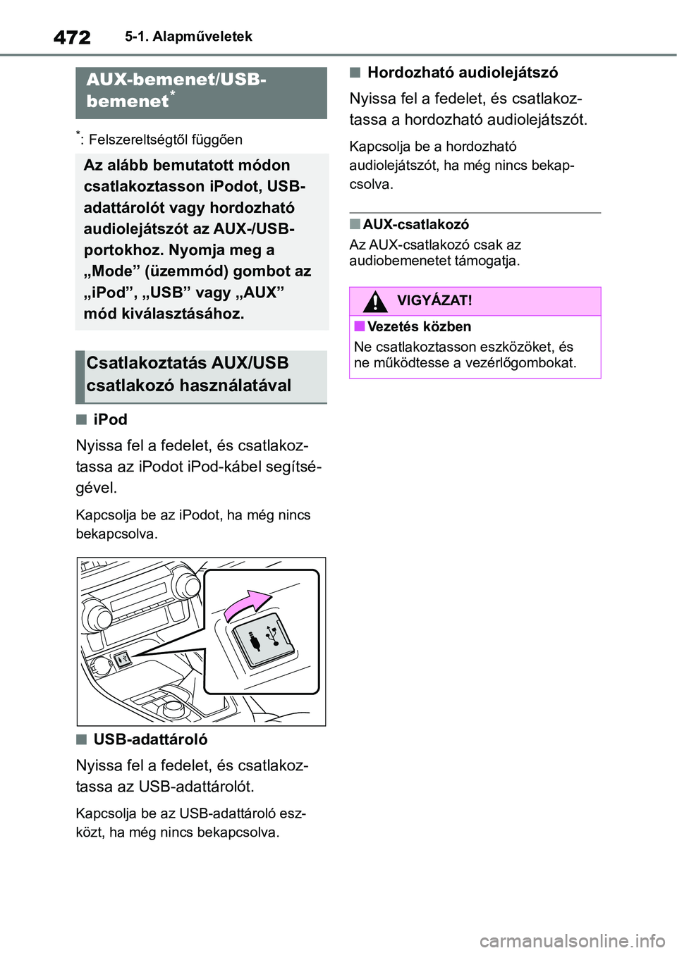 TOYOTA RAV4 2018  Kezelési útmutató (in Hungarian) 4725-1. Alapműveletek
*: Felszereltségtől függően
niPod
Nyissa fel a fedelet, és csatlakoz-
tassa az iPodot iPod-kábel segítsé-
gével.
Kapcsolja be az iPodot, ha még nincs 
bekapcsolva.
nUS
