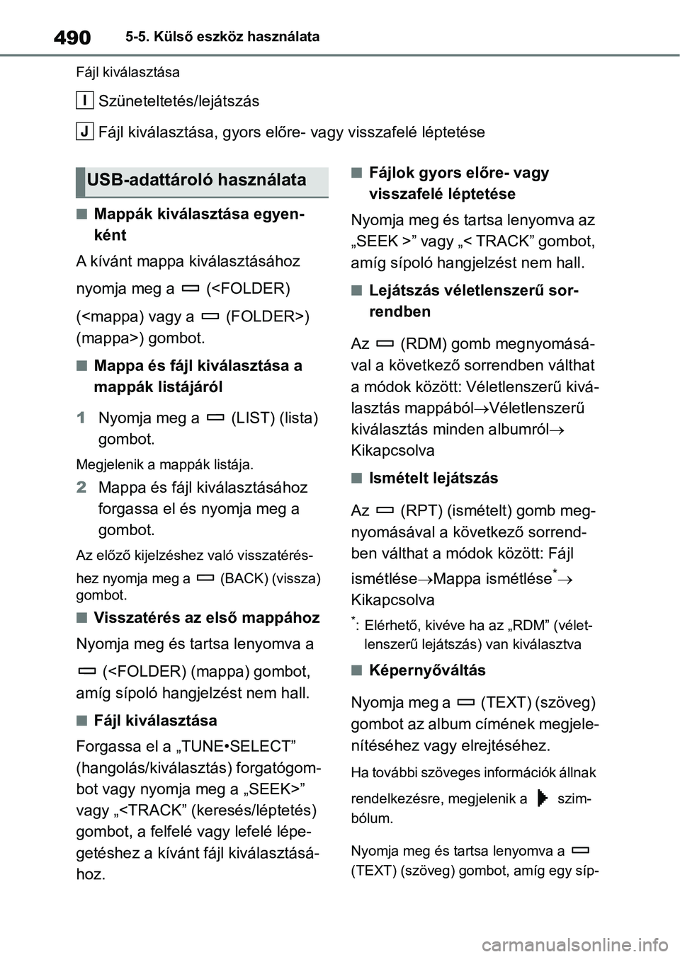 TOYOTA RAV4 2018  Kezelési útmutató (in Hungarian) 4905-5. Külső eszköz használata
Fájl kiválasztása
Szüneteltetés/lejátszás
Fájl kiválasztása, g yors előre- vagy visszafelé léptetése
nMappák kiválasztása egyen-
ként
A kívánt m