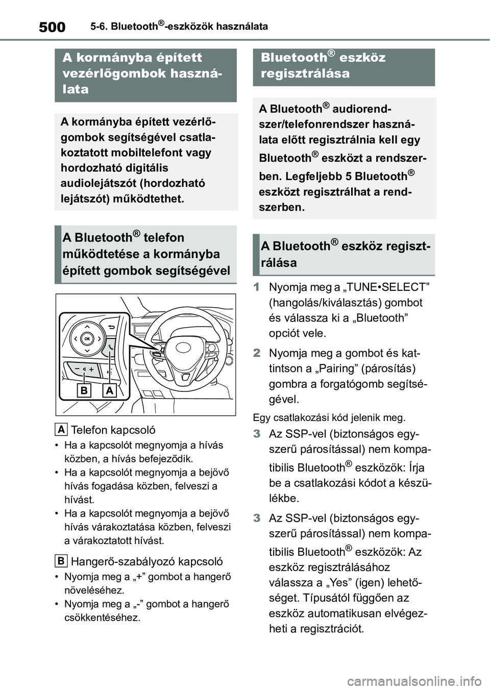 TOYOTA RAV4 2018  Kezelési útmutató (in Hungarian) 5005-6. Bluetooth®-eszközök használata
Telefon kapcsoló
• Ha a kapcsolót megnyomja a hívás közben, a hívás befejeződik.
• Ha a kapcsolót megnyomja a bejövő  hívás fogadása közbe