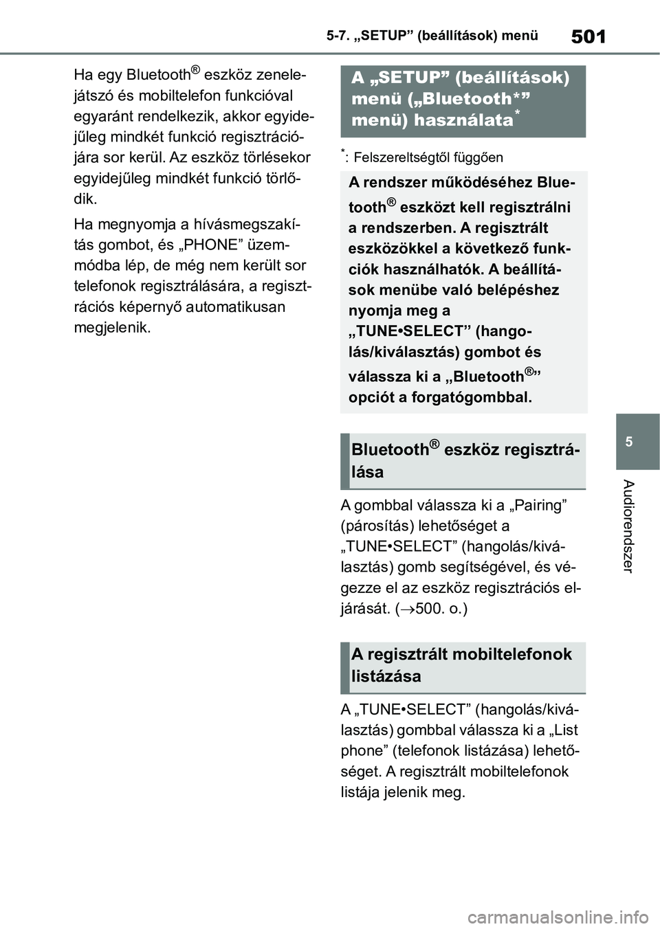 TOYOTA RAV4 2018  Kezelési útmutató (in Hungarian) 501
5
5-7. „SETUP” (beállítások) menü
Audiorendszer
Ha egy Bluetooth® eszköz zenele-
játszó és mobiltelefon funkcióval 
egyaránt rendelkezik, akkor egyide-
jűleg mindkét funkció regi