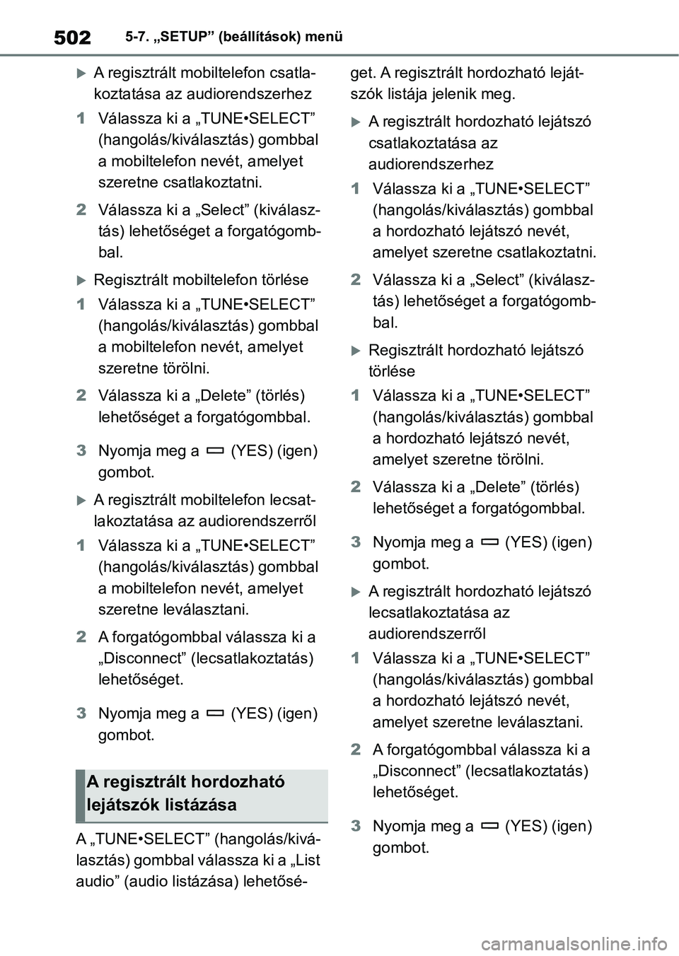 TOYOTA RAV4 2018  Kezelési útmutató (in Hungarian) 5025-7. „SETUP” (beállítások) menü
A regisztrált mobiltelefon csatla-
koztatása az audiorendszerhez
1 Válassza ki a „TUNE•SELECT” 
(hangolás/kiválasztás) gombbal 
a mobiltelefon