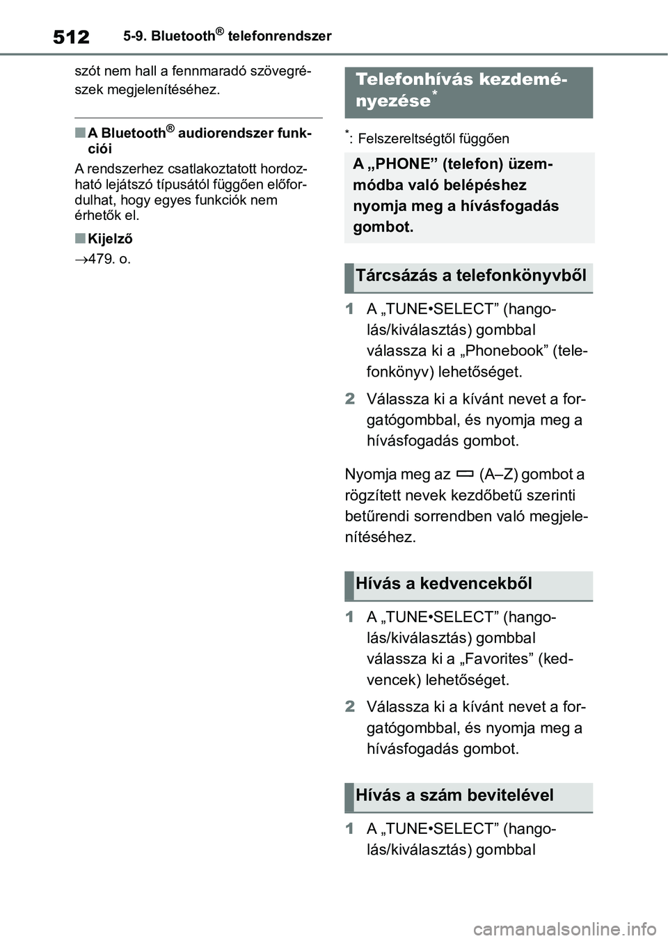 TOYOTA RAV4 2018  Kezelési útmutató (in Hungarian) 5125-9. Bluetooth® telefonrendszer
szót nem hall a fennmaradó szövegré-
szek megjelenítéséhez.
nA Bluetooth® audiorendszer funk-
ciói
A rendszerhez csat lakoztatott hordoz-
ható lejátszó 