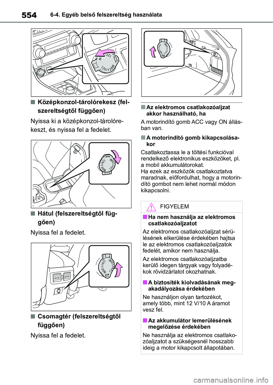 TOYOTA RAV4 2018  Kezelési útmutató (in Hungarian) 5546-4. Egyéb belső felszereltség használata
nKözépkonzol-tárolórekesz (fel-
szereltségtől függően)
Nyissa ki a középkonzol-tárolóre-
keszt, és nyissa fel a fedelet.
nHátul (felszere