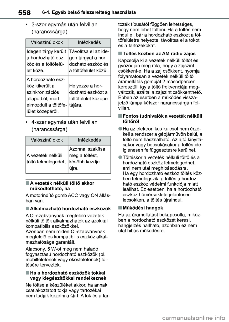 TOYOTA RAV4 2018  Kezelési útmutató (in Hungarian) 5586-4. Egyéb belső felszereltség használata
• 3-szor egymás után felvillan (narancssárga)
• 4-szer egymás után felvillan  (narancssárga)
nA vezeték nélküli töltő akkor 
működteth