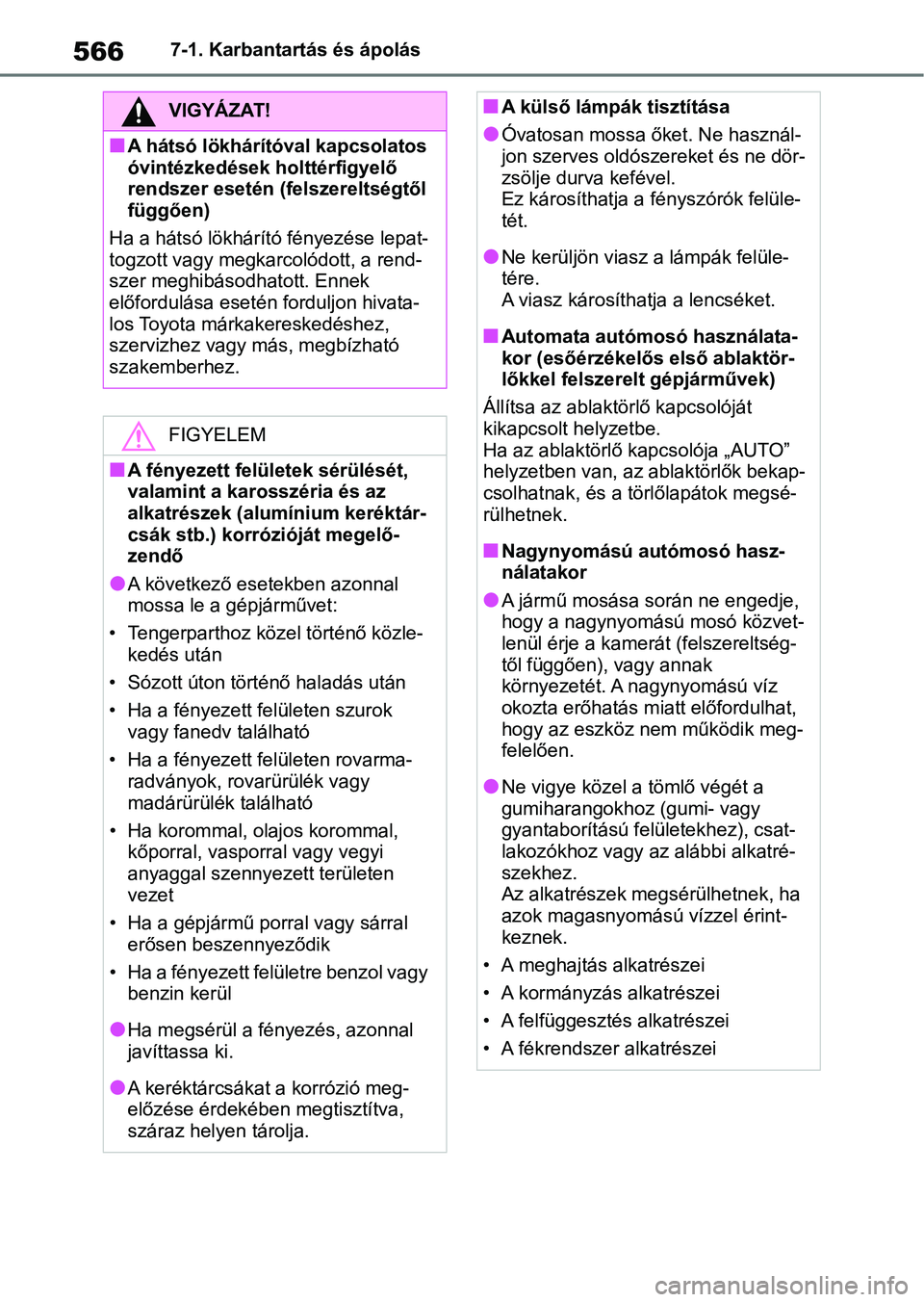 TOYOTA RAV4 2018  Kezelési útmutató (in Hungarian) 5667-1. Karbantartás és ápolás
VIGYÁZAT!
nA hátsó lökhárítóval kapcsolatos 
óvintézkedések holttérfigyelő 
rendszer esetén (felszereltségtől 
függően)
Ha a hátsó lökhárító f