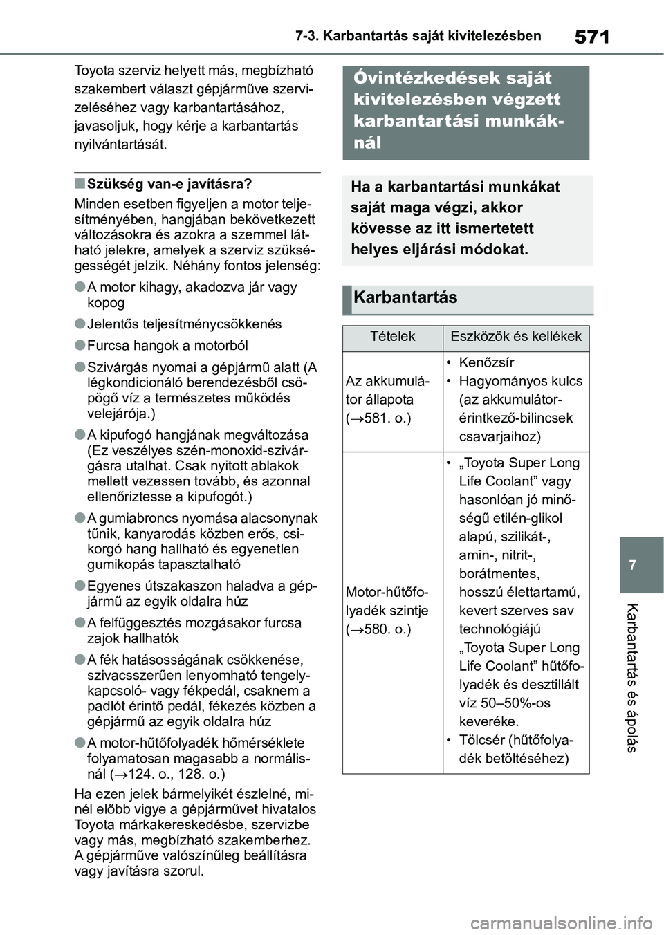 TOYOTA RAV4 2018  Kezelési útmutató (in Hungarian) 571
7
7-3. Karbantartás saját kivitelezésben
Karbantartás és ápolás
Toyota szerviz helyett más, megbízható 
szakembert választ g
épjárműve szervi-
zeléséhez vagy karbantartásához, 
j