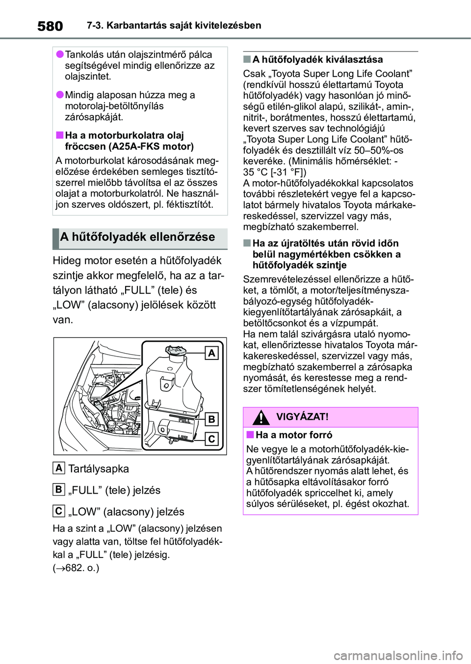 TOYOTA RAV4 2018  Kezelési útmutató (in Hungarian) 5807-3. Karbantartás saját kivitelezésben
Hideg motor esetén a hűtőfolyadék 
szintje akkor megfelelő, ha az a tar-
tályon látható „FULL” (tele) és 
„LOW” (alacsony) jelölések kö