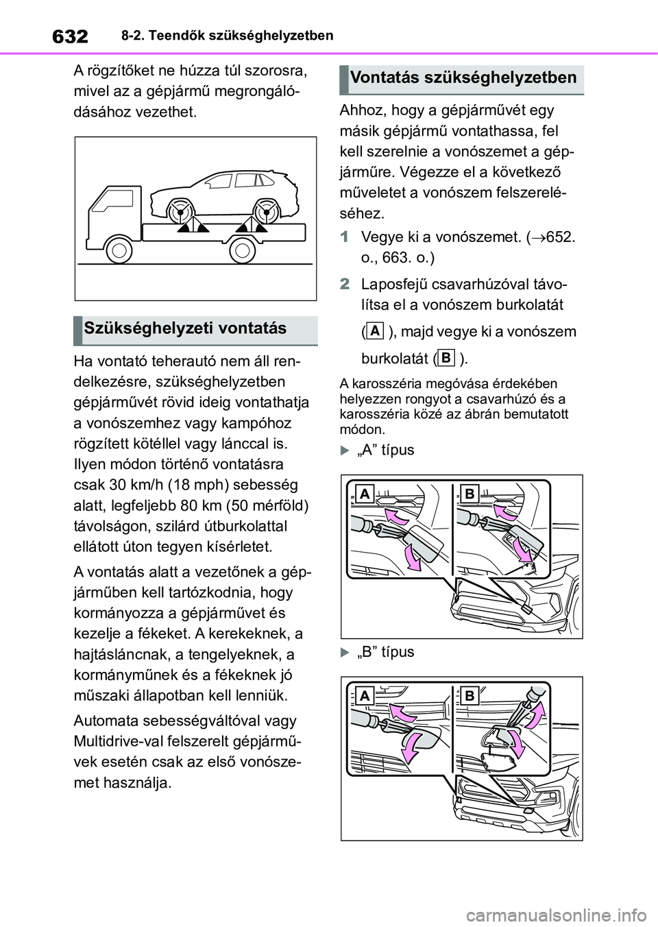 TOYOTA RAV4 2018 Kezelési útmutató (in Hungarian) 6328-2. Teendők szükséghelyzetben
A rögzítőket ne húzza túl szorosra,
mivel az a gépjármű megrongáló-
dásához vezethet.
Ha vontató teherautó nem áll ren-
delkezésre, szükséghelyz TOYOTA RAV4 2018 Kezelési útmutató (in Hungarian) 6328-2. Teendők szükséghelyzetben
A rögzítőket ne húzza túl szorosra,
mivel az a gépjármű megrongáló-
dásához vezethet.
Ha vontató teherautó nem áll ren-
delkezésre, szükséghelyz